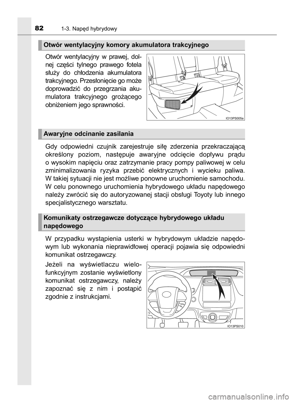 TOYOTA PRIUS 2016 Instrukcja obsługi (in Polish) Otwór wentylacyjny w prawej, dol-
nej cz´Êci tylnego prawego fotela
s∏u˝y do ch∏odzenia akumulatora
trakcyjnego. Przes∏oni´cie go mo˝e
doprowadziç do przegrzania aku-
mulator TOYOTA PRIUS 2016 Instrukcja obsługi (in Polish) Otwór wentylacyjny w prawej, dol-
nej cz´Êci tylnego prawego fotela
s∏u˝y do ch∏odzenia akumulatora
trakcyjnego. Przes∏oni´cie go mo˝e
doprowadziç do przegrzania aku-
mulator