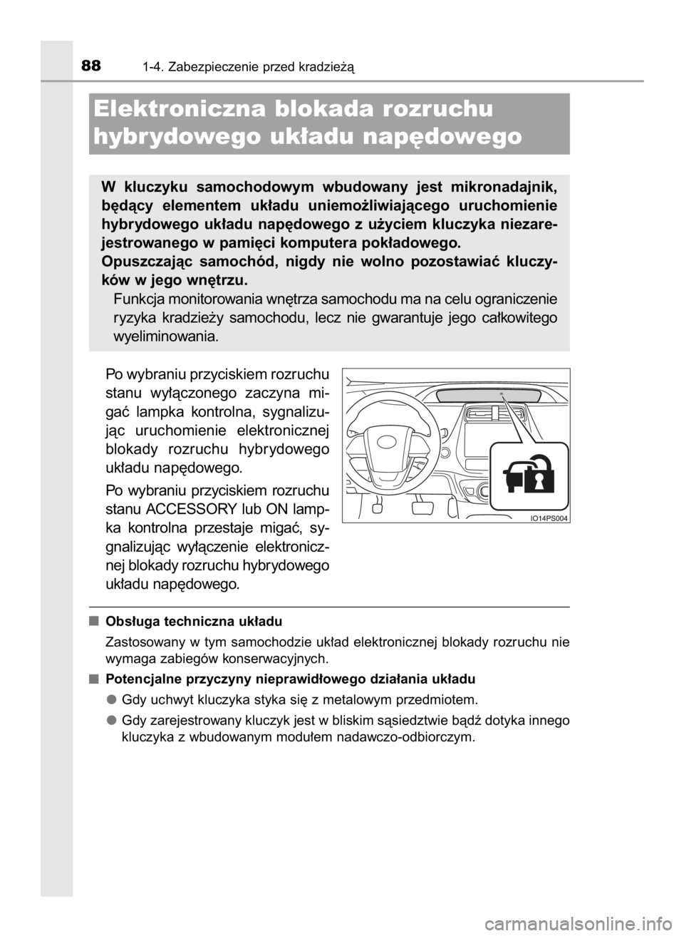 TOYOTA PRIUS 2016 Instrukcja obsługi (in Polish) Po wybraniu przyciskiem rozruchu
stanu wy∏àczonego zaczyna mi-
gaç lampka kontrolna, sygnalizu-
jàc uruchomienie elektronicznej
blokady rozruchu hybrydowego
uk∏adu nap´dowego.
Po wy TOYOTA PRIUS 2016 Instrukcja obsługi (in Polish) Po wybraniu przyciskiem rozruchu
stanu wy∏àczonego zaczyna mi-
gaç lampka kontrolna, sygnalizu-
jàc uruchomienie elektronicznej
blokady rozruchu hybrydowego
uk∏adu nap´dowego.
Po wy