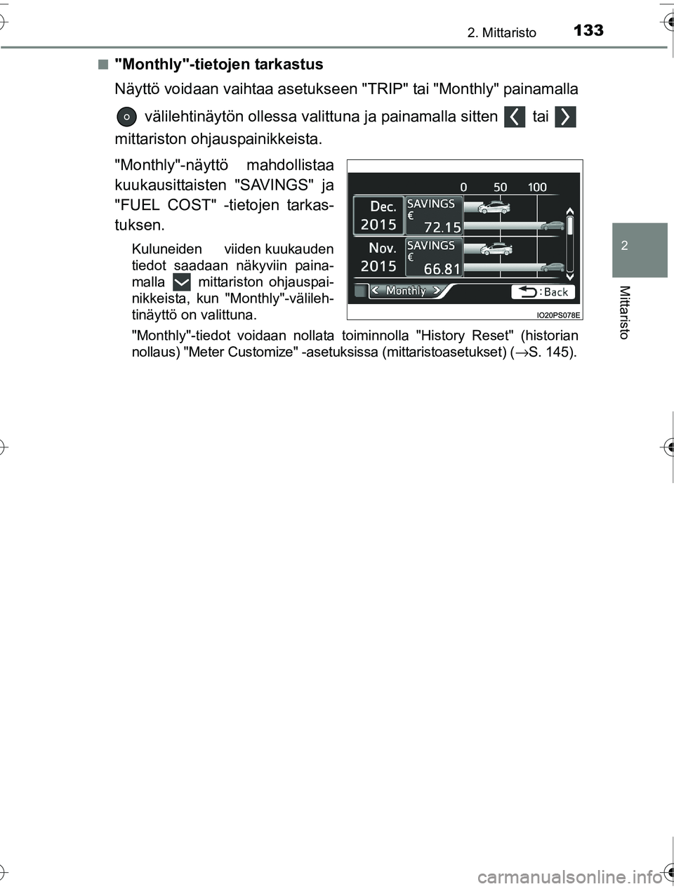 TOYOTA PRIUS 2016  Omistajan Käsikirja (in Finnish) 1332. Mittaristo
2
Mittaristo
OM47A31FI■
"Monthly"-tietojen tarkastus
Näyttö voidaan vaihtaa asetukseen "TRIP" tai "Monthly" painamalla
 välilehtinäytön ollessa valittuna ja painamalla sitten  