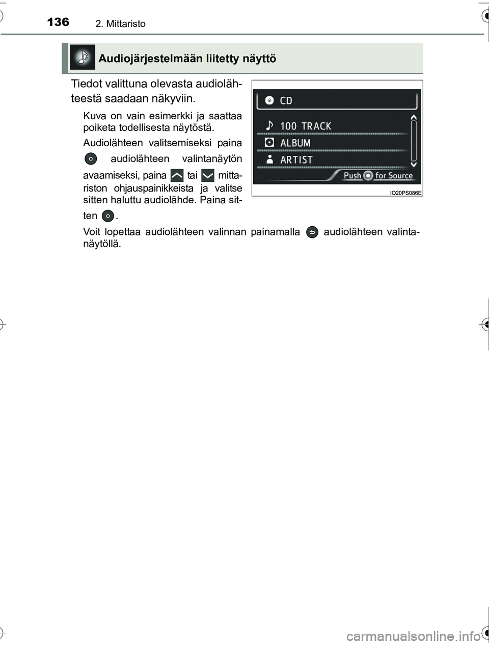 TOYOTA PRIUS 2016  Omistajan Käsikirja (in Finnish) 1362. Mittaristo
OM47A31FI
Tiedot valittuna olevasta audioläh-
teestä saadaan näkyviin.
Kuva on vain esimerkki ja saattaa
poiketa todellisesta näytöstä.
Audiolähteen valitsemiseksi paina audiol