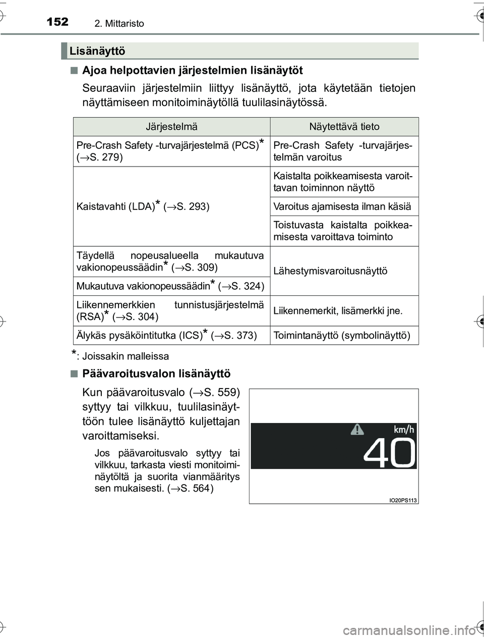 TOYOTA PRIUS 2016 Omistajan Käsikirja (in Finnish) 1522. Mittaristo
OM47A31FI■
Ajoa helpottavien järjestelmien lisänäytöt
Seuraaviin järjestelmiin liittyy lisä
näyttö, jota käytetään tietojen
näyttämiseen monitoiminäy töllä tuulilasi TOYOTA PRIUS 2016 Omistajan Käsikirja (in Finnish) 1522. Mittaristo
OM47A31FI■
Ajoa helpottavien järjestelmien lisänäytöt
Seuraaviin järjestelmiin liittyy lisä
näyttö, jota käytetään tietojen
näyttämiseen monitoiminäy töllä tuulilasi