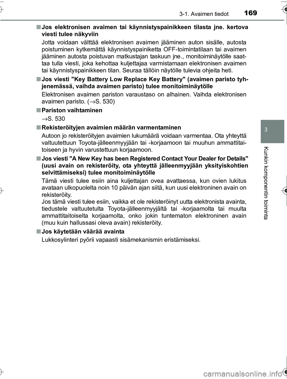 TOYOTA PRIUS 2016 Omistajan Käsikirja (in Finnish) 1693-1. Avaimen tiedot
3
Kunkin komponentin toiminta
OM47A31FI■
Jos elektronisen avaimen tai käynni styspainikkeen tilasta jne. kertova
viesti tulee näkyviin
Jotta voidaan välttää elektronisen TOYOTA PRIUS 2016 Omistajan Käsikirja (in Finnish) 1693-1. Avaimen tiedot
3
Kunkin komponentin toiminta
OM47A31FI■
Jos elektronisen avaimen tai käynni styspainikkeen tilasta jne. kertova
viesti tulee näkyviin
Jotta voidaan välttää elektronisen