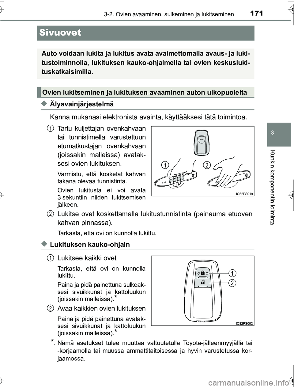 TOYOTA PRIUS 2016 Omistajan Käsikirja (in Finnish) 171
3
3-2. Ovien avaaminen, sulkeminen ja lukitseminen
Kunkin komponentin toiminta
OM47A31FI
Sivuovet
◆Älyavainjärjestelmä
Kanna mukanasi elektronista avainta, käyttääksesi tätä toimintoa.
T TOYOTA PRIUS 2016 Omistajan Käsikirja (in Finnish) 171
3
3-2. Ovien avaaminen, sulkeminen ja lukitseminen
Kunkin komponentin toiminta
OM47A31FI
Sivuovet
◆Älyavainjärjestelmä
Kanna mukanasi elektronista avainta, käyttääksesi tätä toimintoa.
T
