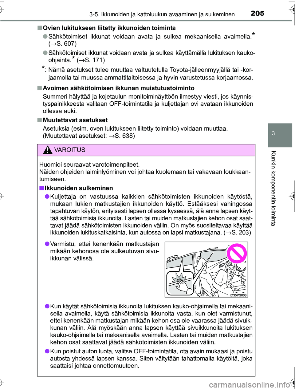 TOYOTA PRIUS 2016 Omistajan Käsikirja (in Finnish) 2053-5. Ikkunoiden ja kattoluukun avaaminen ja sulkeminen
3
Kunkin komponentin toiminta
OM47A31FI■
Ovien lukitukseen liitetty ikkunoiden toiminta
●Sähkötoimiset ikkunat voidaan avata ja sulkea m TOYOTA PRIUS 2016 Omistajan Käsikirja (in Finnish) 2053-5. Ikkunoiden ja kattoluukun avaaminen ja sulkeminen
3
Kunkin komponentin toiminta
OM47A31FI■
Ovien lukitukseen liitetty ikkunoiden toiminta
●Sähkötoimiset ikkunat voidaan avata ja sulkea m