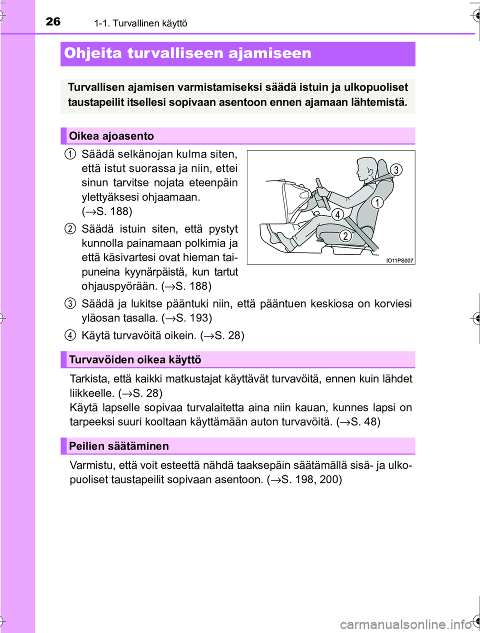 TOYOTA PRIUS 2016 Omistajan Käsikirja (in Finnish) 261-1. Turvallinen käyttö
OM47A31FI
Ohjeita tur valliseen ajamiseen
Säädä selkänojan kulma siten,
että istut suorassa ja niin, ettei
sinun tarvitse nojata eteenpäin
ylettyäksesi ohjaamaan.
( TOYOTA PRIUS 2016 Omistajan Käsikirja (in Finnish) 261-1. Turvallinen käyttö
OM47A31FI
Ohjeita tur valliseen ajamiseen
Säädä selkänojan kulma siten,
että istut suorassa ja niin, ettei
sinun tarvitse nojata eteenpäin
ylettyäksesi ohjaamaan.
(