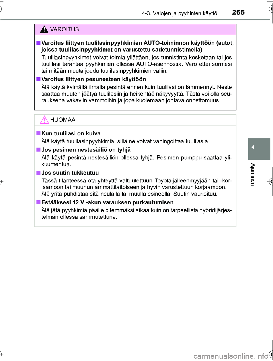 TOYOTA PRIUS 2016 Omistajan Käsikirja (in Finnish) 2654-3. Valojen ja pyyhinten käyttö
4
Ajaminen
OM47A31FI
VAROITUS
■Varoitus liittyen tuulilasinpyyhkimi en AUTO-toiminnon käyttöön (autot,
joissa tuulilasinpyyhkimet on varustettu sadetunnisti TOYOTA PRIUS 2016 Omistajan Käsikirja (in Finnish) 2654-3. Valojen ja pyyhinten käyttö
4
Ajaminen
OM47A31FI
VAROITUS
■Varoitus liittyen tuulilasinpyyhkimi en AUTO-toiminnon käyttöön (autot,
joissa tuulilasinpyyhkimet on varustettu sadetunnisti
