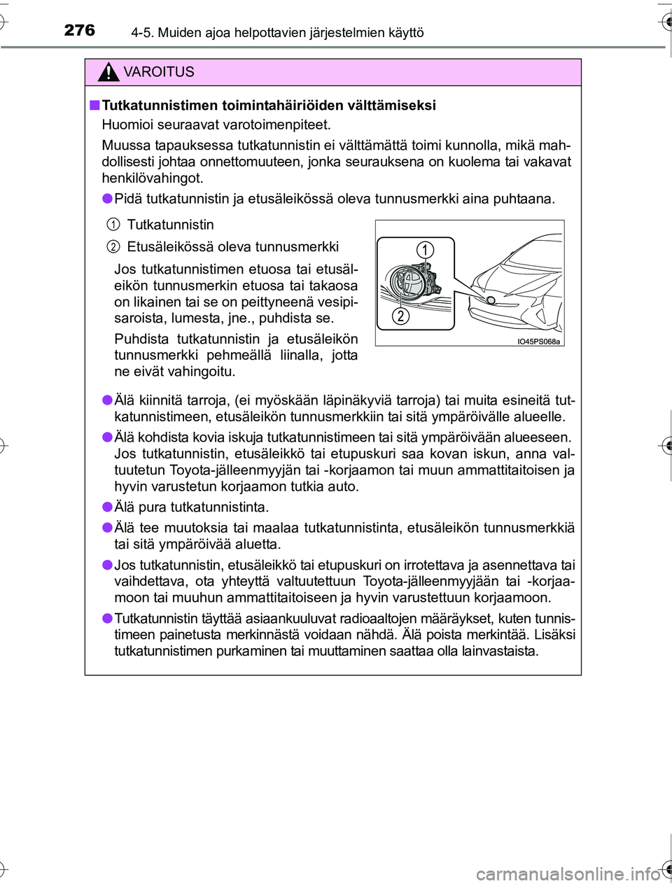 TOYOTA PRIUS 2016 Omistajan Käsikirja (in Finnish) 2764-5. Muiden ajoa helpottavien järjestelmien käyttö
OM47A31FI
VAROITUS
■Tutkatunnistimen toimintahäiriöiden välttämiseksi
Huomioi seuraavat varotoimenpiteet.
Muussa tapauksessa tutkatunnist TOYOTA PRIUS 2016 Omistajan Käsikirja (in Finnish) 2764-5. Muiden ajoa helpottavien järjestelmien käyttö
OM47A31FI
VAROITUS
■Tutkatunnistimen toimintahäiriöiden välttämiseksi
Huomioi seuraavat varotoimenpiteet.
Muussa tapauksessa tutkatunnist