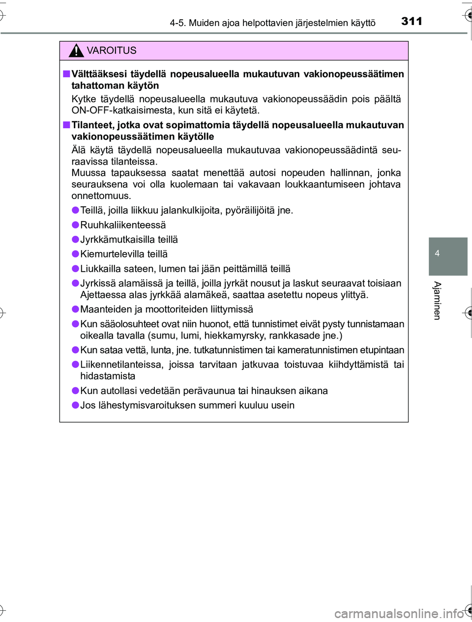 TOYOTA PRIUS 2016 Omistajan Käsikirja (in Finnish) 3114-5. Muiden ajoa helpottavien järjestelmien käyttö
4
Ajaminen
OM47A31FI
VAROITUS
■Välttääksesi täydellä nopeusalueella mukautuvan vakionopeussäätimen
tahattoman käytön
Kytke täydell TOYOTA PRIUS 2016 Omistajan Käsikirja (in Finnish) 3114-5. Muiden ajoa helpottavien järjestelmien käyttö
4
Ajaminen
OM47A31FI
VAROITUS
■Välttääksesi täydellä nopeusalueella mukautuvan vakionopeussäätimen
tahattoman käytön
Kytke täydell