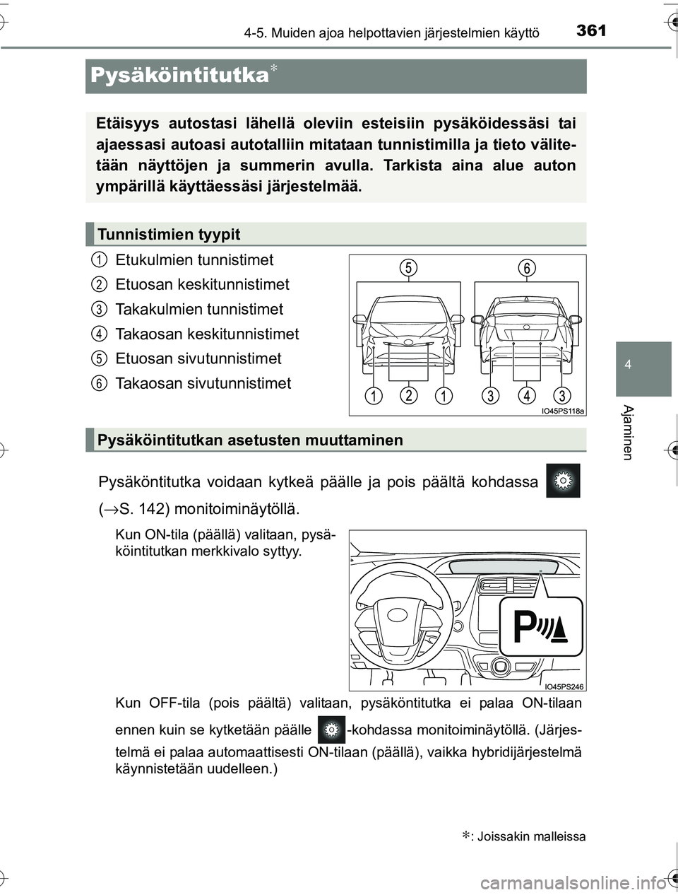 TOYOTA PRIUS 2016 Omistajan Käsikirja (in Finnish) 361
4
4-5. Muiden ajoa helpottavien järjestelmien käyttö
Ajaminen
OM47A31FI
Pysäköintitutka∗
Etukulmien tunnistimet
Etuosan keskitunnistimet
Takakulmien tunnistimet
Takaosan keskitunnistimet
Et TOYOTA PRIUS 2016 Omistajan Käsikirja (in Finnish) 361
4
4-5. Muiden ajoa helpottavien järjestelmien käyttö
Ajaminen
OM47A31FI
Pysäköintitutka∗
Etukulmien tunnistimet
Etuosan keskitunnistimet
Takakulmien tunnistimet
Takaosan keskitunnistimet
Et