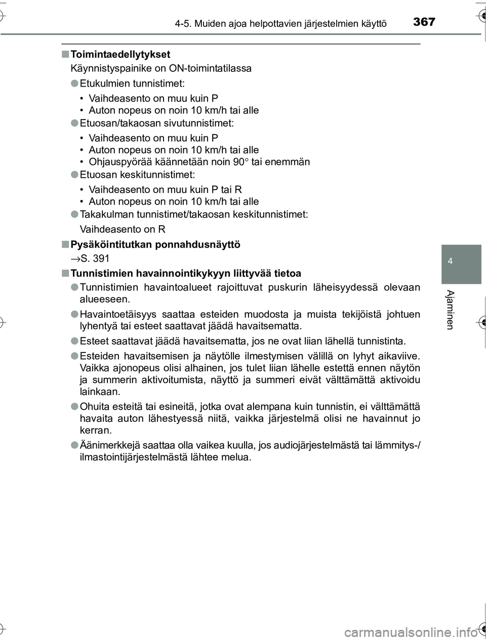 TOYOTA PRIUS 2016 Omistajan Käsikirja (in Finnish) 3674-5. Muiden ajoa helpottavien järjestelmien käyttö
4
Ajaminen
OM47A31FI
■Toimintaedellytykset
Käynnistyspainike on ON-toimintatilassa
●Etukulmien tunnistimet:
• Vaihdeasento on muu kuin P TOYOTA PRIUS 2016 Omistajan Käsikirja (in Finnish) 3674-5. Muiden ajoa helpottavien järjestelmien käyttö
4
Ajaminen
OM47A31FI
■Toimintaedellytykset
Käynnistyspainike on ON-toimintatilassa
●Etukulmien tunnistimet:
• Vaihdeasento on muu kuin P