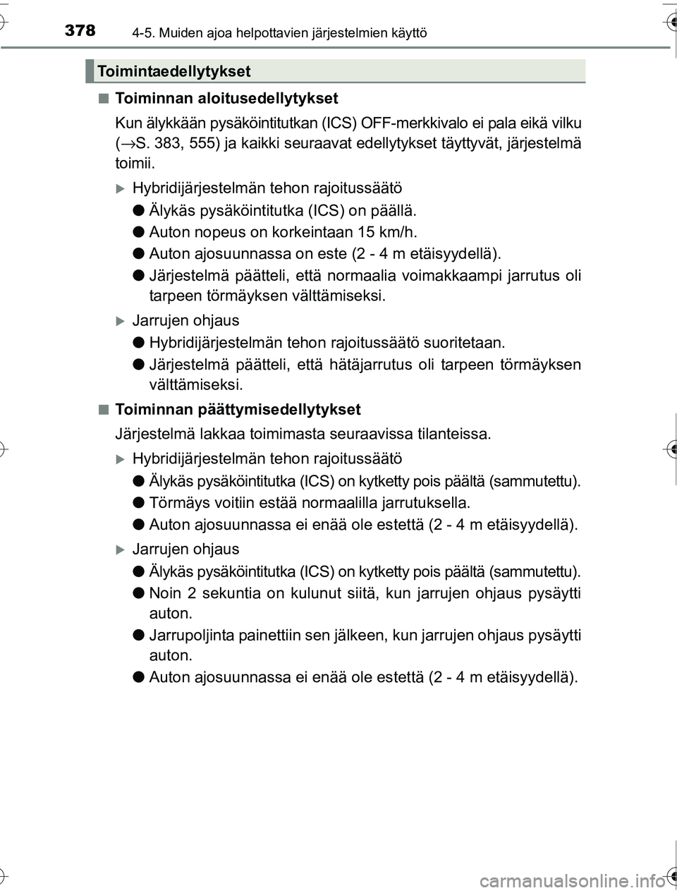 TOYOTA PRIUS 2016 Omistajan Käsikirja (in Finnish) 3784-5. Muiden ajoa helpottavien järjestelmien käyttö
OM47A31FI■
Toiminnan aloitusedellytykset
Kun älykkään pysäköintitutkan (ICS) O
FF-merkkivalo ei pala eikä vilku
( → S. 383, 555) ja k TOYOTA PRIUS 2016 Omistajan Käsikirja (in Finnish) 3784-5. Muiden ajoa helpottavien järjestelmien käyttö
OM47A31FI■
Toiminnan aloitusedellytykset
Kun älykkään pysäköintitutkan (ICS) O
FF-merkkivalo ei pala eikä vilku
( → S. 383, 555) ja k