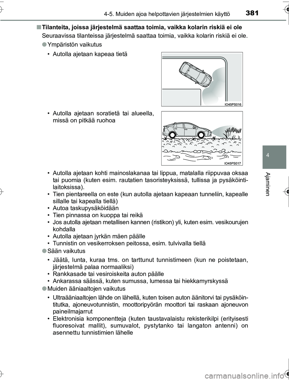 TOYOTA PRIUS 2016 Omistajan Käsikirja (in Finnish) 3814-5. Muiden ajoa helpottavien järjestelmien käyttö
4
Ajaminen
OM47A31FI■
Tilanteita, joissa järjestelmä saattaa toimia, vaikka kolarin riskiä ei ole
Seuraavissa tilanteissa järjestelmä sa TOYOTA PRIUS 2016 Omistajan Käsikirja (in Finnish) 3814-5. Muiden ajoa helpottavien järjestelmien käyttö
4
Ajaminen
OM47A31FI■
Tilanteita, joissa järjestelmä saattaa toimia, vaikka kolarin riskiä ei ole
Seuraavissa tilanteissa järjestelmä sa