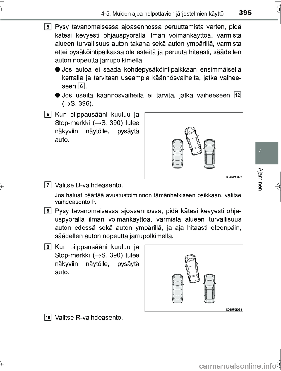 TOYOTA PRIUS 2016 Omistajan Käsikirja (in Finnish) 3954-5. Muiden ajoa helpottavien järjestelmien käyttö
4
Ajaminen
OM47A31FI
Pysy tavanomaisessa ajoasennossa peruuttamista varten, pidä
kätesi kevyesti ohjauspyörällä ilman voimankäyttöä, v TOYOTA PRIUS 2016 Omistajan Käsikirja (in Finnish) 3954-5. Muiden ajoa helpottavien järjestelmien käyttö
4
Ajaminen
OM47A31FI
Pysy tavanomaisessa ajoasennossa peruuttamista varten, pidä
kätesi kevyesti ohjauspyörällä ilman voimankäyttöä, v