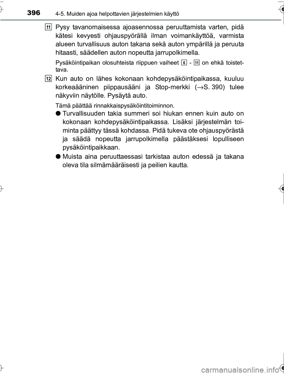 TOYOTA PRIUS 2016 Omistajan Käsikirja (in Finnish) 3964-5. Muiden ajoa helpottavien järjestelmien käyttö
OM47A31FI
Pysy tavanomaisessa ajoasennossa peruuttamista varten, pidä
kätesi kevyesti ohjauspyörällä ilman voimankäyttöä, varmista
alu TOYOTA PRIUS 2016 Omistajan Käsikirja (in Finnish) 3964-5. Muiden ajoa helpottavien järjestelmien käyttö
OM47A31FI
Pysy tavanomaisessa ajoasennossa peruuttamista varten, pidä
kätesi kevyesti ohjauspyörällä ilman voimankäyttöä, varmista
alu