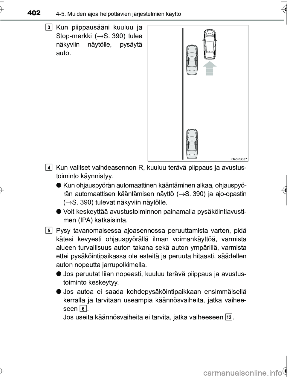 TOYOTA PRIUS 2016 Omistajan Käsikirja (in Finnish) 4024-5. Muiden ajoa helpottavien järjestelmien käyttö
OM47A31FI
Kun piippausääni kuuluu ja
Stop-merkki (→S. 390) tulee
näkyviin näytölle, pysäytä
auto.
Kun valitset vaihdeasennon R, kuuluu TOYOTA PRIUS 2016 Omistajan Käsikirja (in Finnish) 4024-5. Muiden ajoa helpottavien järjestelmien käyttö
OM47A31FI
Kun piippausääni kuuluu ja
Stop-merkki (→S. 390) tulee
näkyviin näytölle, pysäytä
auto.
Kun valitset vaihdeasennon R, kuuluu
