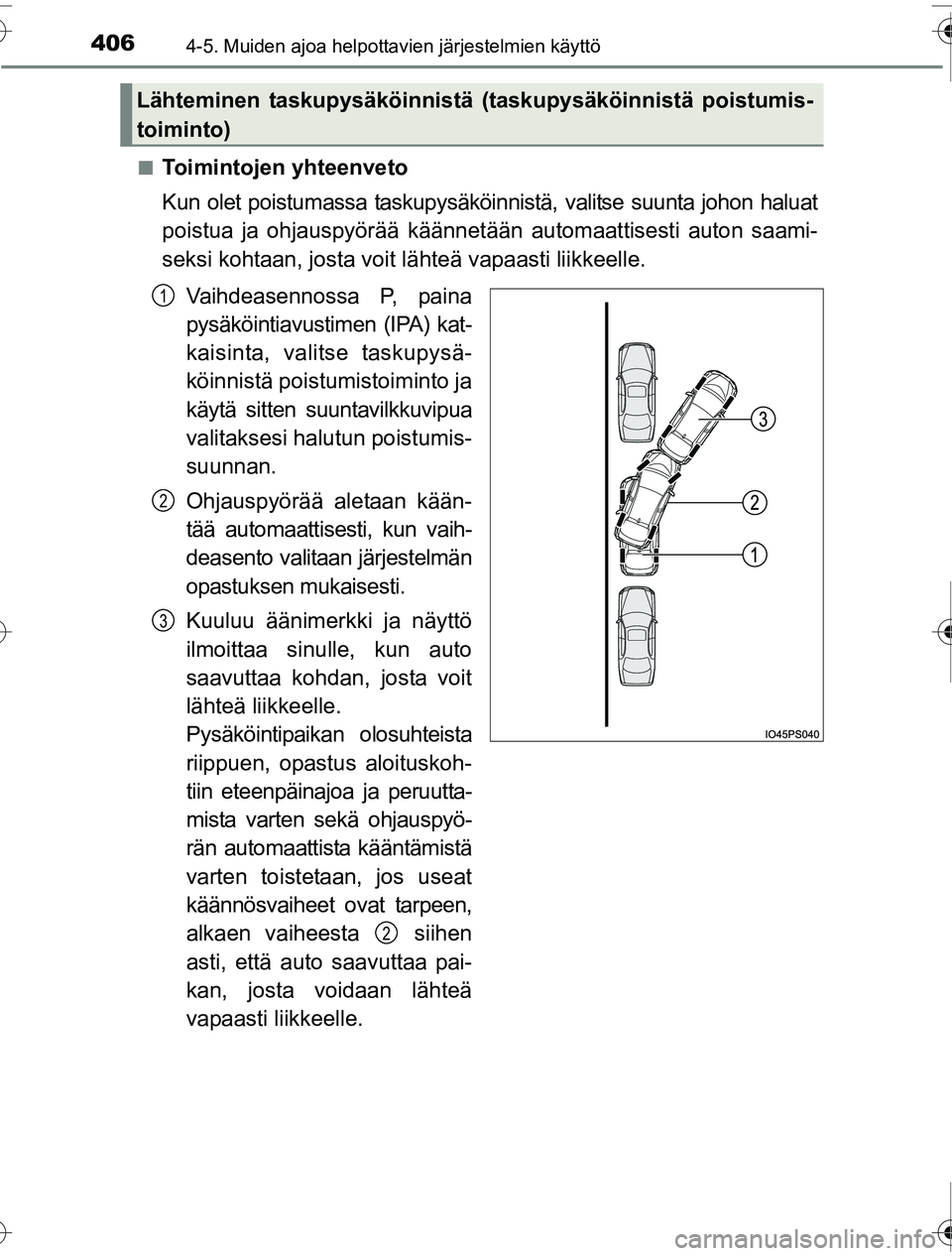 TOYOTA PRIUS 2016 Omistajan Käsikirja (in Finnish) 4064-5. Muiden ajoa helpottavien järjestelmien käyttö
OM47A31FI■
Toimintojen yhteenveto
Kun olet poistumassa taskupysäköinnistä, valitse suunta johon haluat
poistua ja ohjauspyörää käänne TOYOTA PRIUS 2016 Omistajan Käsikirja (in Finnish) 4064-5. Muiden ajoa helpottavien järjestelmien käyttö
OM47A31FI■
Toimintojen yhteenveto
Kun olet poistumassa taskupysäköinnistä, valitse suunta johon haluat
poistua ja ohjauspyörää käänne