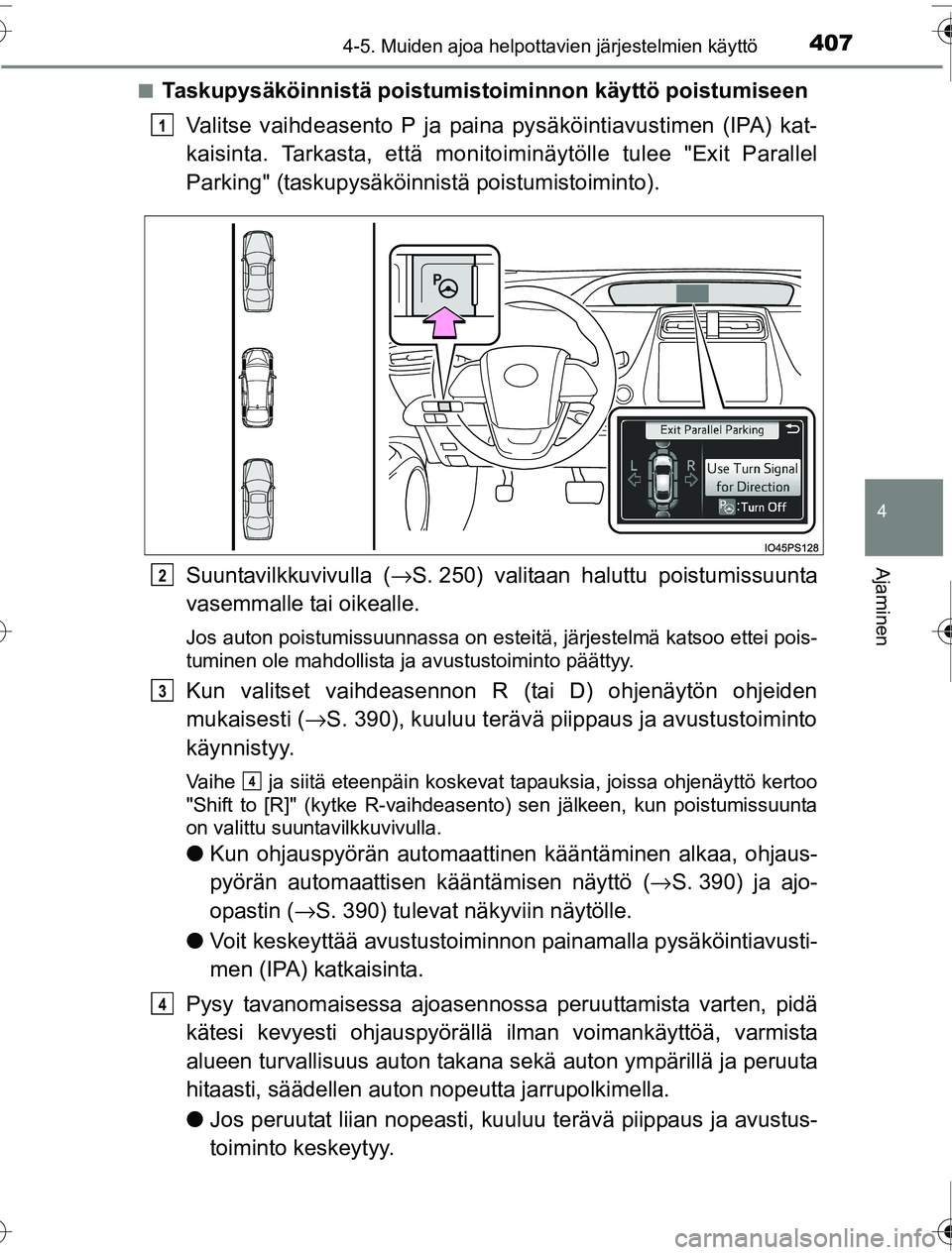 TOYOTA PRIUS 2016 Omistajan Käsikirja (in Finnish) 4074-5. Muiden ajoa helpottavien järjestelmien käyttö
4
Ajaminen
OM47A31FI■
Taskupysäköinnistä poistumisto
iminnon käyttö poistumiseen
Valitse vaihdeasento P ja paina pysäköintiavustimen ( TOYOTA PRIUS 2016 Omistajan Käsikirja (in Finnish) 4074-5. Muiden ajoa helpottavien järjestelmien käyttö
4
Ajaminen
OM47A31FI■
Taskupysäköinnistä poistumisto
iminnon käyttö poistumiseen
Valitse vaihdeasento P ja paina pysäköintiavustimen (