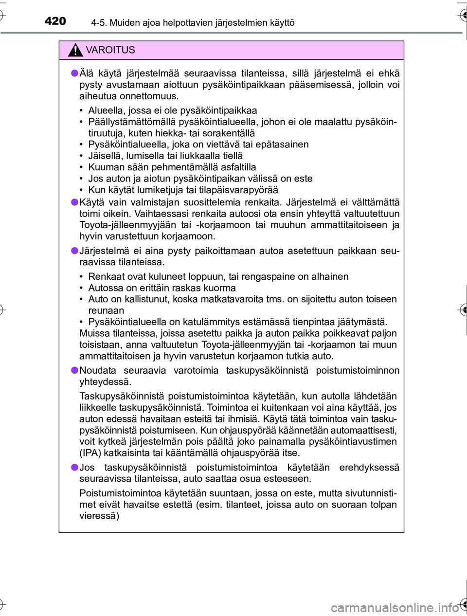 TOYOTA PRIUS 2016 Omistajan Käsikirja (in Finnish) 4204-5. Muiden ajoa helpottavien järjestelmien käyttö
OM47A31FI
VAROITUS
●Älä käytä järjestelmää seuraavissa tilanteissa, sillä järjestelmä ei ehkä
pysty avustamaan aiottuun pysäköin TOYOTA PRIUS 2016 Omistajan Käsikirja (in Finnish) 4204-5. Muiden ajoa helpottavien järjestelmien käyttö
OM47A31FI
VAROITUS
●Älä käytä järjestelmää seuraavissa tilanteissa, sillä järjestelmä ei ehkä
pysty avustamaan aiottuun pysäköin