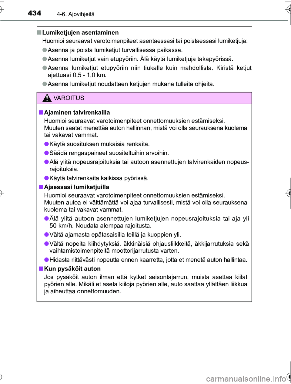 TOYOTA PRIUS 2016 Omistajan Käsikirja (in Finnish) 4344-6. Ajovihjeitä
OM47A31FI
■Lumiketjujen asentaminen
Huomioi seuraavat varotoimenpiteet asen taessasi tai poistaessasi lumiketjuja:
● Asenna ja poista lumiketjut turvallisessa paikassa.
● As TOYOTA PRIUS 2016 Omistajan Käsikirja (in Finnish) 4344-6. Ajovihjeitä
OM47A31FI
■Lumiketjujen asentaminen
Huomioi seuraavat varotoimenpiteet asen taessasi tai poistaessasi lumiketjuja:
● Asenna ja poista lumiketjut turvallisessa paikassa.
● As