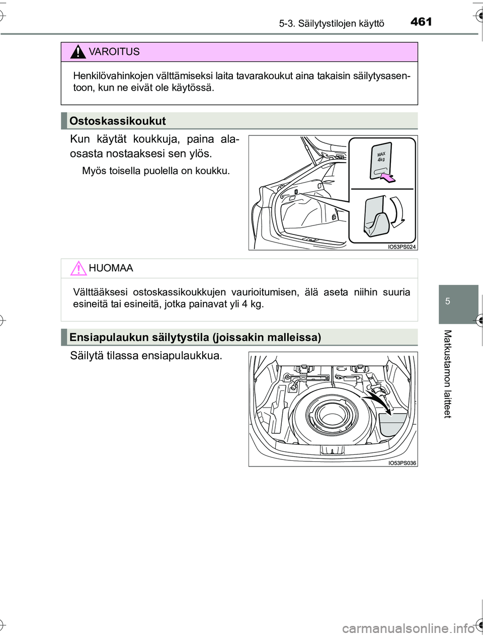 TOYOTA PRIUS 2016  Omistajan Käsikirja (in Finnish) 4615-3. Säilytystilojen käyttö
OM47A31FI
5
Matkustamon laitteet
Kun käytät koukkuja, paina ala-
osasta nostaaksesi sen ylös.
Myös toisella puolella on koukku.
Säilytä tilassa ensiapulaukkua.

