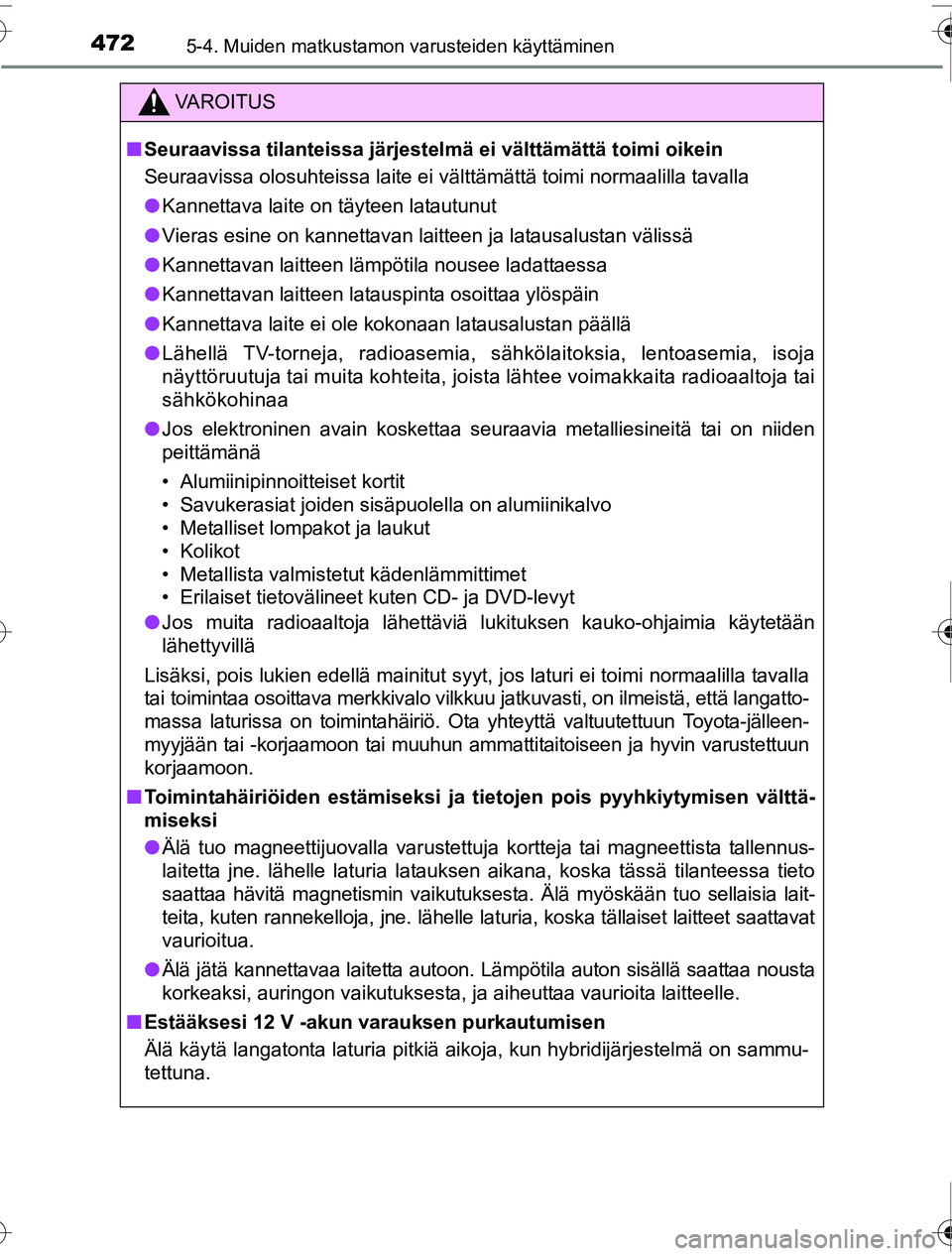 TOYOTA PRIUS 2016 Omistajan Käsikirja (in Finnish) 472
OM47A31FI
5-4. Muiden matkustamon varusteiden käyttäminen
VAROITUS
■Seuraavissa tilanteissa järjestelmä ei välttämättä toimi oikein
Seuraavissa olosuhteissa laite ei välttämättä toi TOYOTA PRIUS 2016 Omistajan Käsikirja (in Finnish) 472
OM47A31FI
5-4. Muiden matkustamon varusteiden käyttäminen
VAROITUS
■Seuraavissa tilanteissa järjestelmä ei välttämättä toimi oikein
Seuraavissa olosuhteissa laite ei välttämättä toi