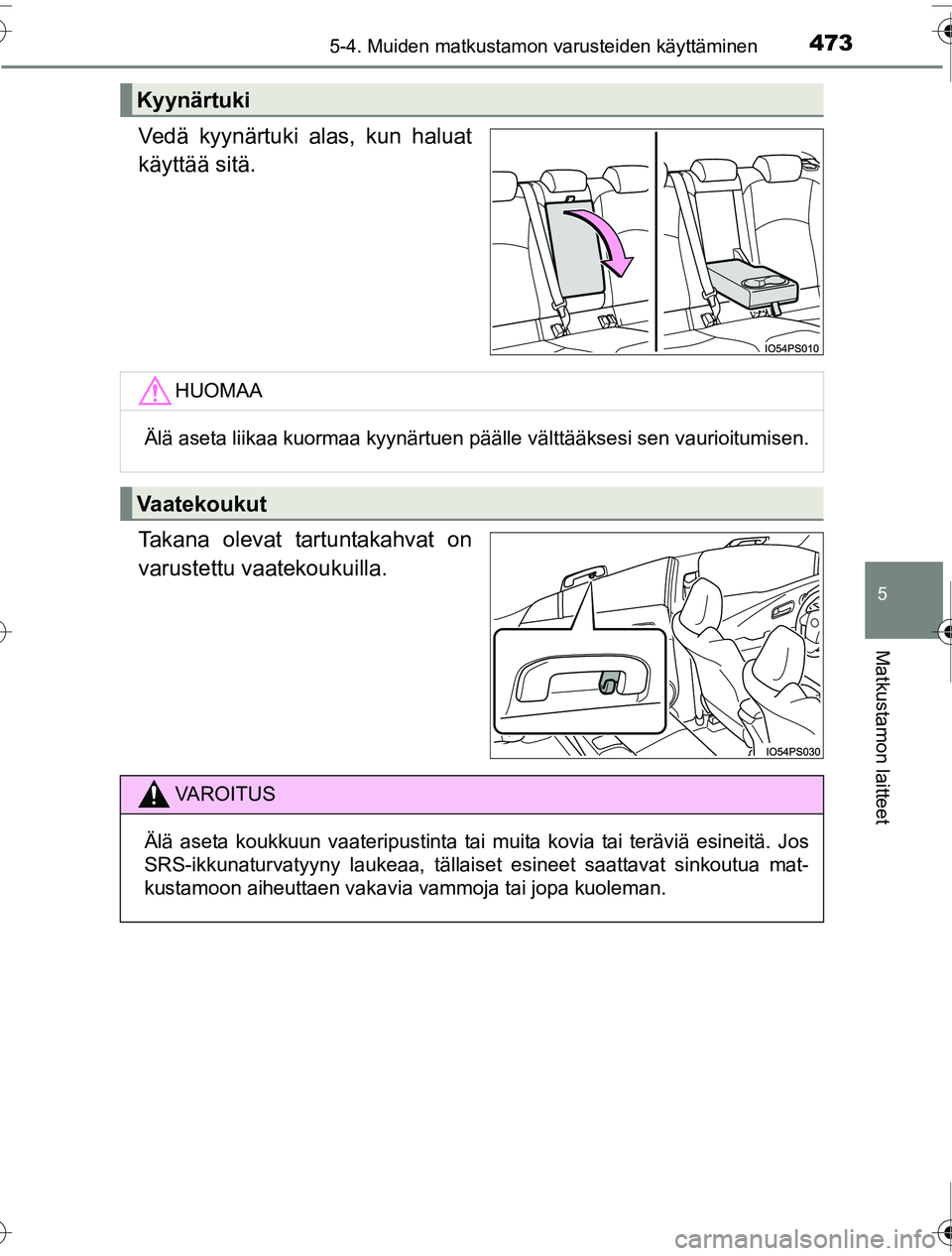TOYOTA PRIUS 2016  Omistajan Käsikirja (in Finnish) 4735-4. Muiden matkustamon varusteiden käyttäminen
OM47A31FI
5
Matkustamon laitteet
Vedä kyynärtuki alas, kun haluat
käyttää sitä.
Takana olevat tartuntakahvat on
varustettu vaatekoukuilla.
Ky