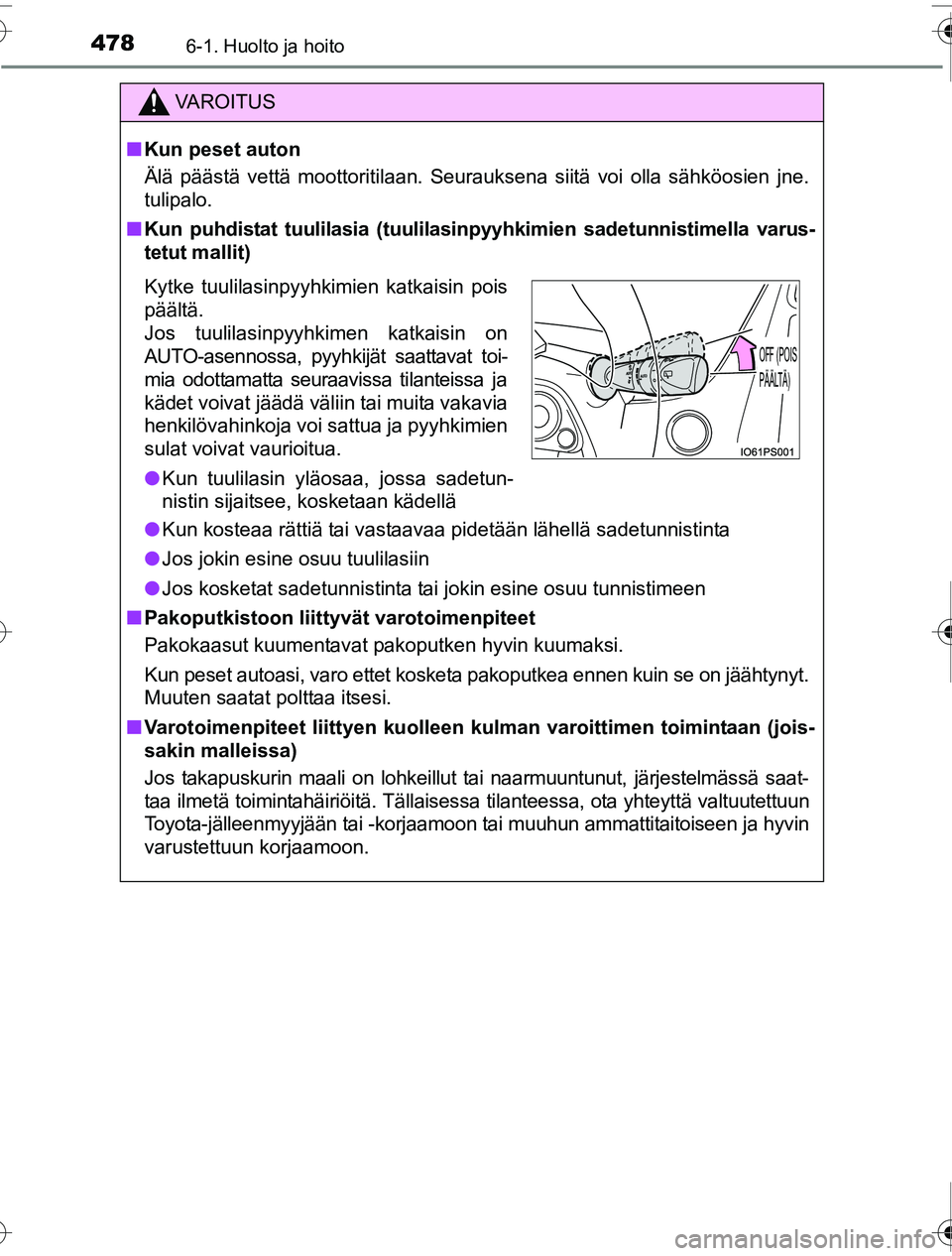 TOYOTA PRIUS 2016 Omistajan Käsikirja (in Finnish) 4786-1. Huolto ja hoito
OM47A31FI
VAROITUS
■Kun peset auton
Älä päästä vettä moottoritilaan. Seurauksena siitä voi olla sähköosien jne.
tulipalo.
■ Kun puhdistat tuulilasia (t uulilasinpy TOYOTA PRIUS 2016 Omistajan Käsikirja (in Finnish) 4786-1. Huolto ja hoito
OM47A31FI
VAROITUS
■Kun peset auton
Älä päästä vettä moottoritilaan. Seurauksena siitä voi olla sähköosien jne.
tulipalo.
■ Kun puhdistat tuulilasia (t uulilasinpy