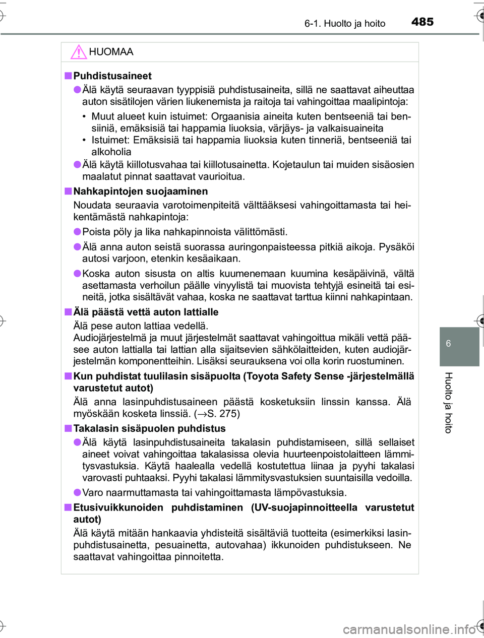TOYOTA PRIUS 2016 Omistajan Käsikirja (in Finnish) 4856-1. Huolto ja hoito
OM47A31FI
6
Huolto ja hoito
HUOMAA
■Puhdistusaineet
● Älä käytä seuraavan tyyppisiä puhdistusaineita, sillä ne saattavat aiheuttaa
auton sisätilojen värien liukenem TOYOTA PRIUS 2016 Omistajan Käsikirja (in Finnish) 4856-1. Huolto ja hoito
OM47A31FI
6
Huolto ja hoito
HUOMAA
■Puhdistusaineet
● Älä käytä seuraavan tyyppisiä puhdistusaineita, sillä ne saattavat aiheuttaa
auton sisätilojen värien liukenem