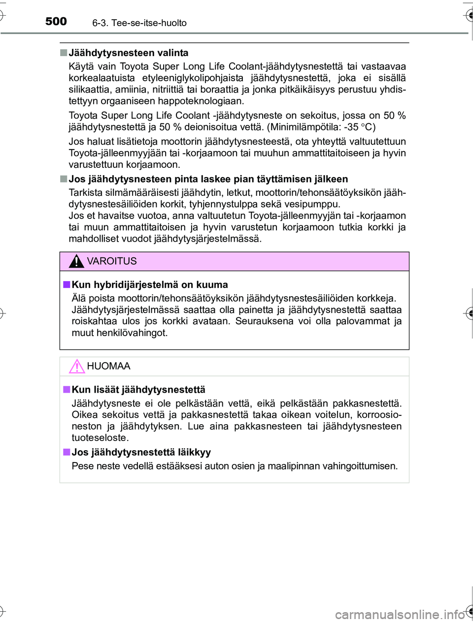 TOYOTA PRIUS 2016 Omistajan Käsikirja (in Finnish) 5006-3. Tee-se-itse-huolto
OM47A31FI
■Jäähdytysnesteen valinta
Käytä vain Toyota Super Long Life Coolant-jäähdytysnestettä tai vastaavaa
korkealaatuista etyleeniglykolipohjaista jäähdytysne TOYOTA PRIUS 2016 Omistajan Käsikirja (in Finnish) 5006-3. Tee-se-itse-huolto
OM47A31FI
■Jäähdytysnesteen valinta
Käytä vain Toyota Super Long Life Coolant-jäähdytysnestettä tai vastaavaa
korkealaatuista etyleeniglykolipohjaista jäähdytysne