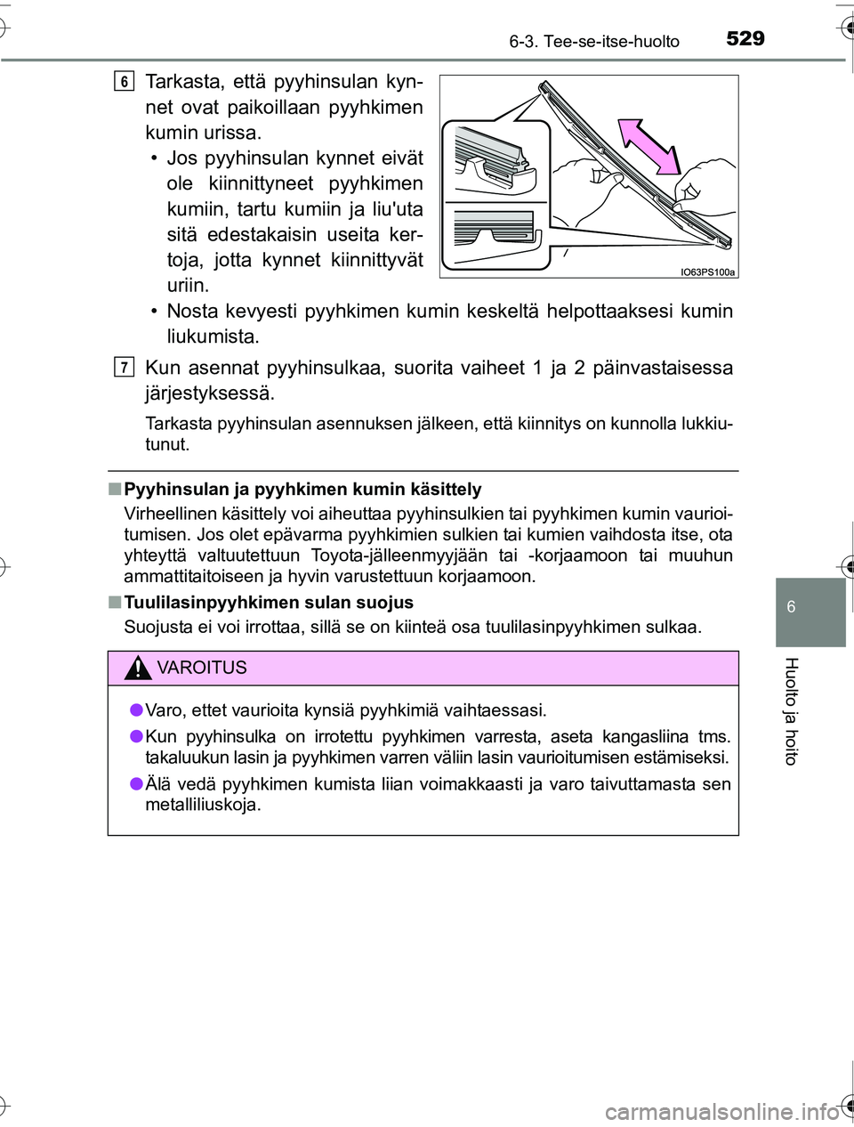 TOYOTA PRIUS 2016 Omistajan Käsikirja (in Finnish) 5296-3. Tee-se-itse-huolto
OM47A31FI
6
Huolto ja hoito
Tarkasta, että pyyhinsulan kyn-
net ovat paikoillaan pyyhkimen
kumin urissa.• Jos pyyhinsulan kynnet eivät ole kiinnittyneet pyyhkimen
kumiin TOYOTA PRIUS 2016 Omistajan Käsikirja (in Finnish) 5296-3. Tee-se-itse-huolto
OM47A31FI
6
Huolto ja hoito
Tarkasta, että pyyhinsulan kyn-
net ovat paikoillaan pyyhkimen
kumin urissa.• Jos pyyhinsulan kynnet eivät ole kiinnittyneet pyyhkimen
kumiin