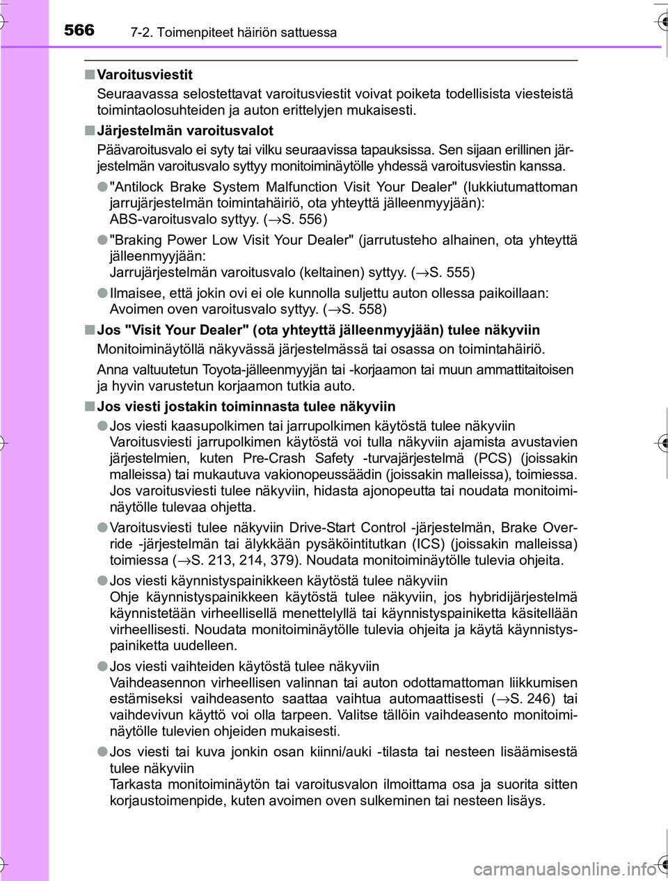 TOYOTA PRIUS 2016 Omistajan Käsikirja (in Finnish) 5667-2. Toimenpiteet häiriön sattuessa
OM47A31FI
■Varoitusviestit
Seuraavassa selostettavat varoitusviestit voivat poiketa todellisista viesteistä
toimintaolosuhteiden ja auton erittelyjen mukais TOYOTA PRIUS 2016 Omistajan Käsikirja (in Finnish) 5667-2. Toimenpiteet häiriön sattuessa
OM47A31FI
■Varoitusviestit
Seuraavassa selostettavat varoitusviestit voivat poiketa todellisista viesteistä
toimintaolosuhteiden ja auton erittelyjen mukais