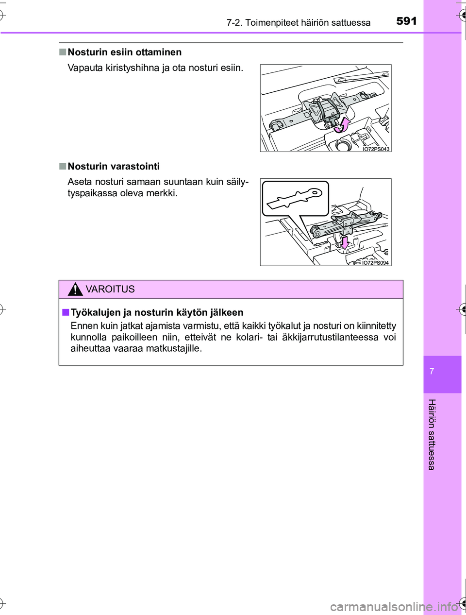 TOYOTA PRIUS 2016  Omistajan Käsikirja (in Finnish) 5917-2. Toimenpiteet häiriön sattuessa
OM47A31FI
7
Häiriön sattuessa
■Nosturin esiin ottaminen
■ Nosturin varastointi Vapauta kiristyshihna ja ota nosturi esiin.
Aseta nosturi samaan suuntaan 