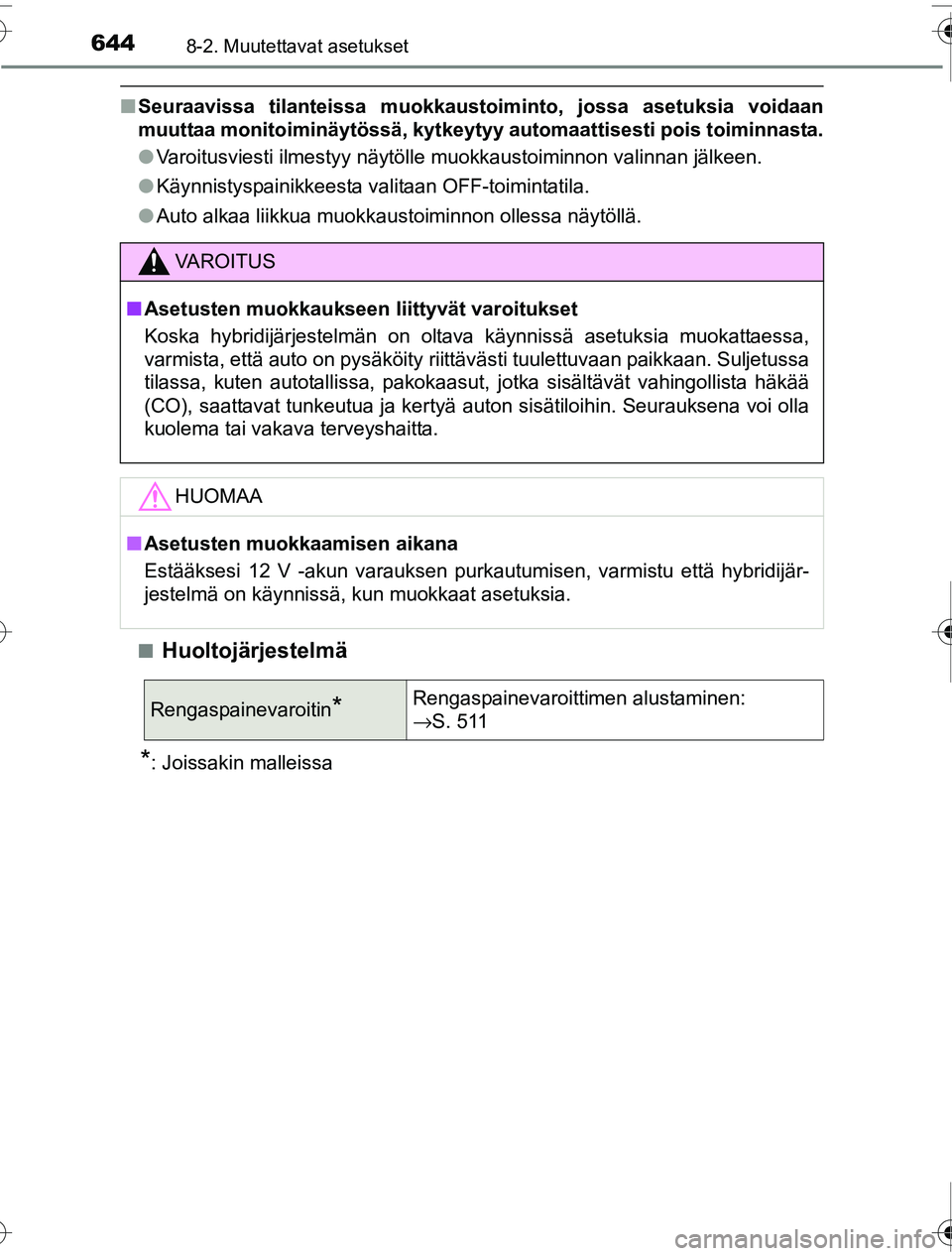 TOYOTA PRIUS 2016 Omistajan Käsikirja (in Finnish) 6448-2. Muutettavat asetukset
OM47A31FI
■Seuraavissa tilanteissa muokkaustoiminto, jossa asetuksia voidaan
muuttaa monitoiminäytössä, kytkeytyy automaattisesti pois toiminnasta.
● Varoitusvies TOYOTA PRIUS 2016 Omistajan Käsikirja (in Finnish) 6448-2. Muutettavat asetukset
OM47A31FI
■Seuraavissa tilanteissa muokkaustoiminto, jossa asetuksia voidaan
muuttaa monitoiminäytössä, kytkeytyy automaattisesti pois toiminnasta.
● Varoitusvies