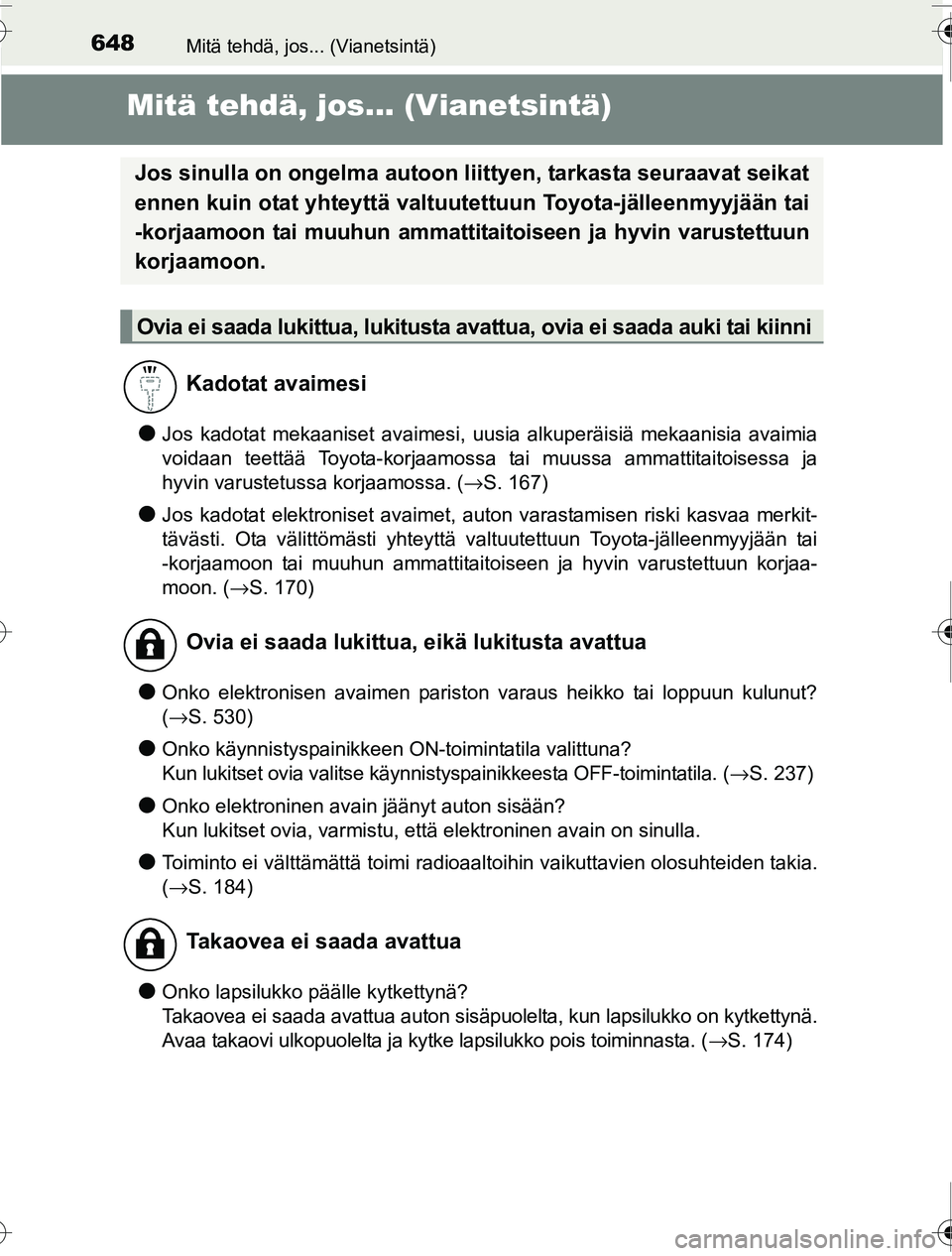 TOYOTA PRIUS 2016 Omistajan Käsikirja (in Finnish) 648Mitä tehdä, jos... (Vianetsintä)
OM47A31FI
Mitä tehdä, jos... (Vianetsintä)
●Jos kadotat mekaaniset avaimesi, uusia alkuperäisiä mekaanisia avaimia
voidaan teettää Toyota-korjaamossa ta TOYOTA PRIUS 2016 Omistajan Käsikirja (in Finnish) 648Mitä tehdä, jos... (Vianetsintä)
OM47A31FI
Mitä tehdä, jos... (Vianetsintä)
●Jos kadotat mekaaniset avaimesi, uusia alkuperäisiä mekaanisia avaimia
voidaan teettää Toyota-korjaamossa ta