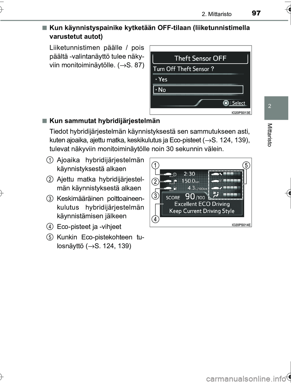 TOYOTA PRIUS 2016  Omistajan Käsikirja (in Finnish) 972. Mittaristo
2
Mittaristo
OM47A31FI■
Kun käynnistyspainike kytketään OFF-tilaan (lii
ketunnistimella
varustetut autot)
Liiketunnistimen päälle / pois
päältä -valintanäyttö tulee näky-

