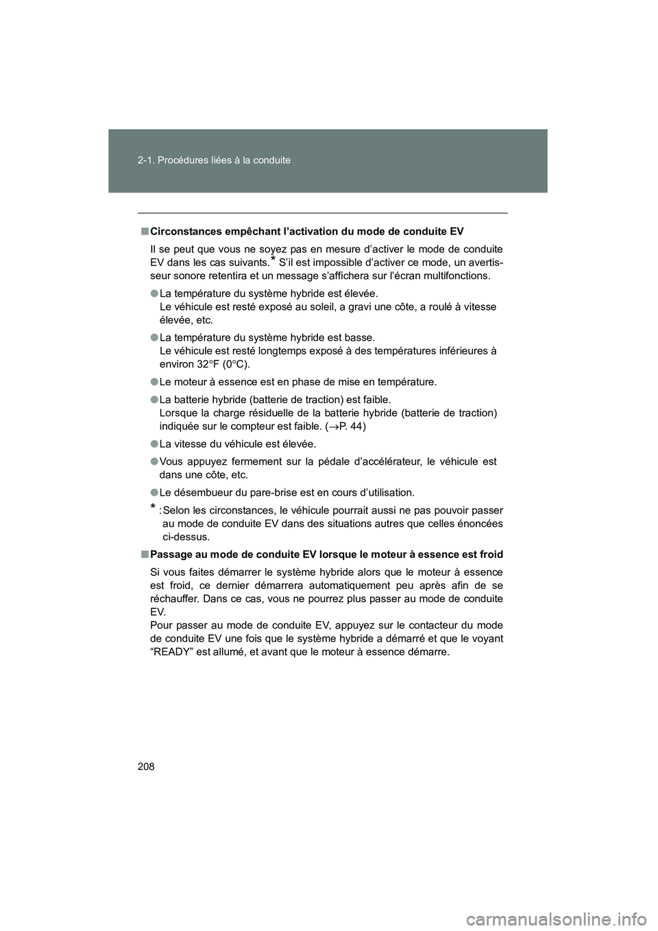 TOYOTA PRIUS 2015  Manuel du propriétaire (in French) 208 2-1. Procédures liées à la conduite
PRIUS_OM_OM47A26D_(D)
■Circonstances empêchant l’activation du mode de conduite EV
Il se peut que vous ne soyez pas en mesure d’activer le mode de con
