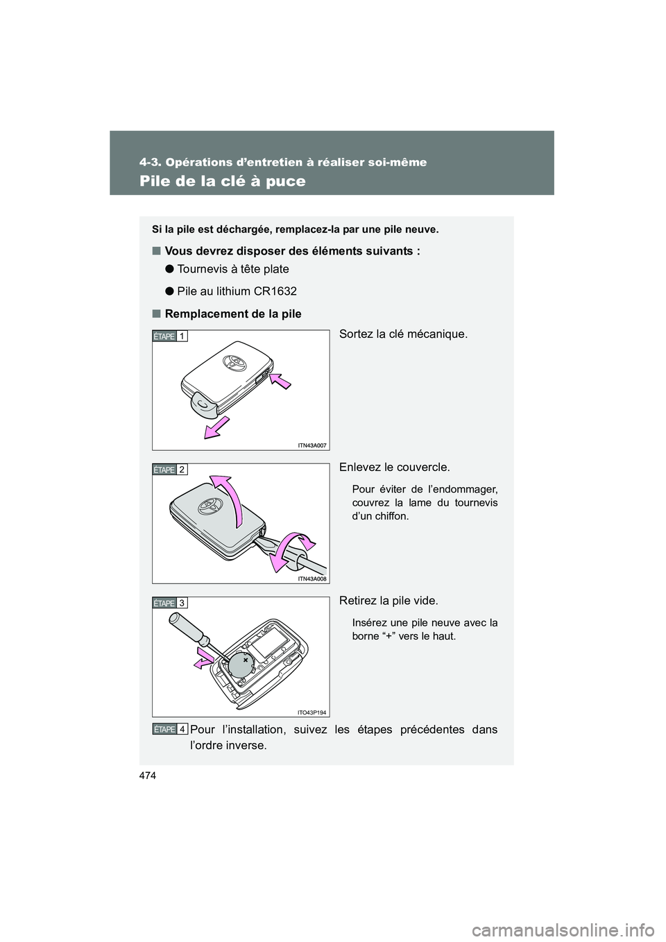 TOYOTA PRIUS 2015  Manuel du propriétaire (in French) 474
4-3. Opérations d’entretien à réaliser soi-même
PRIUS_OM_OM47A26D_(D)
Pile de la clé à puce
Si la pile est déchargée, remplacez-la par une pile neuve.
■Vous devrez disposer des éléme