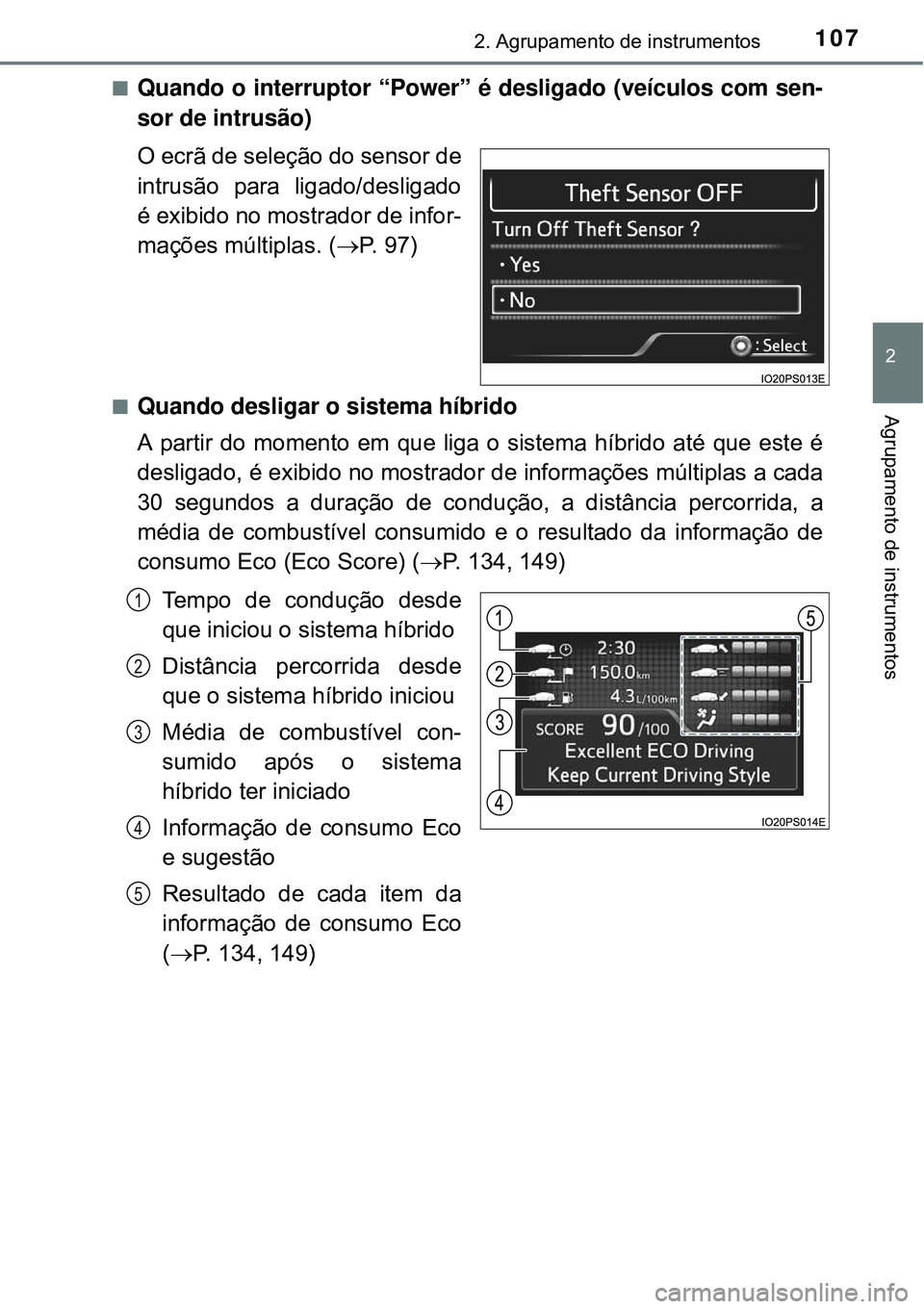 TOYOTA PRIUS 2015  Manual de utilização (in Portuguese) 1072. Agrupamento de instrumentos
2
Agrupamento de instrumentos
nQuando o interruptor “Power” é desligado (veículos com sen-
sor de intrusão)
O ecrã de seleção do sensor de
intrusão para li