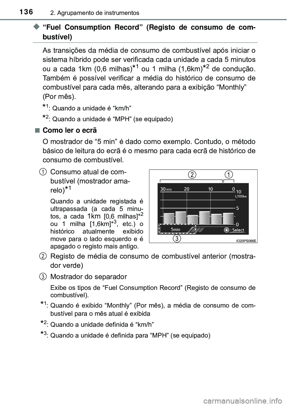 TOYOTA PRIUS 2015 Manual de utilização (in Portuguese) 1362. Agrupamento de instrumentos
u“Fuel Consumption Record” (Registo de consumo de com-
bustível)
As transições da média de consumo de combustível após iniciar o
sistema híbrido pode ser v TOYOTA PRIUS 2015 Manual de utilização (in Portuguese) 1362. Agrupamento de instrumentos
u“Fuel Consumption Record” (Registo de consumo de com-
bustível)
As transições da média de consumo de combustível após iniciar o
sistema híbrido pode ser v