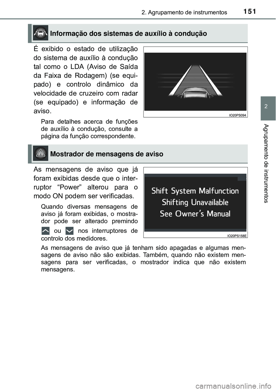 TOYOTA PRIUS 2015  Manual de utilização (in Portuguese) 1512. Agrupamento de instrumentos
2
Agrupamento de instrumentos
É exibido o estado de utilização
do sistema de auxílio à condução
tal como o LDA (Aviso de Saída
da Faixa de Rodagem) (se equi-
