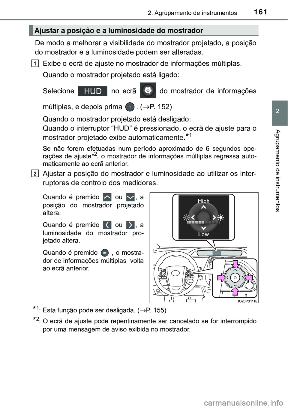 TOYOTA PRIUS 2015 Manual de utilização (in Portuguese) 1612. Agrupamento de instrumentos
2
Agrupamento de instrumentos
De modo a melhorar a visibilidade do mostrador projetado, a posição
do mostrador e a luminosidade podem ser alteradas.
Exibe o ecrã d TOYOTA PRIUS 2015 Manual de utilização (in Portuguese) 1612. Agrupamento de instrumentos
2
Agrupamento de instrumentos
De modo a melhorar a visibilidade do mostrador projetado, a posição
do mostrador e a luminosidade podem ser alteradas.
Exibe o ecrã d