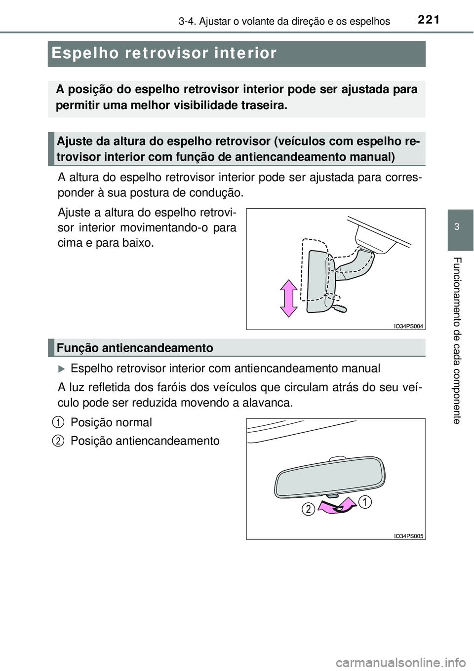 TOYOTA PRIUS 2015  Manual de utilização (in Portuguese) 221
3
3-4. Ajustar o volante da direção e os espelhos
Funcionamento de cada componente
Espelho retrovisor interior
A altura do espelho retrovisor interior pode ser ajustada para corres-
ponder à su