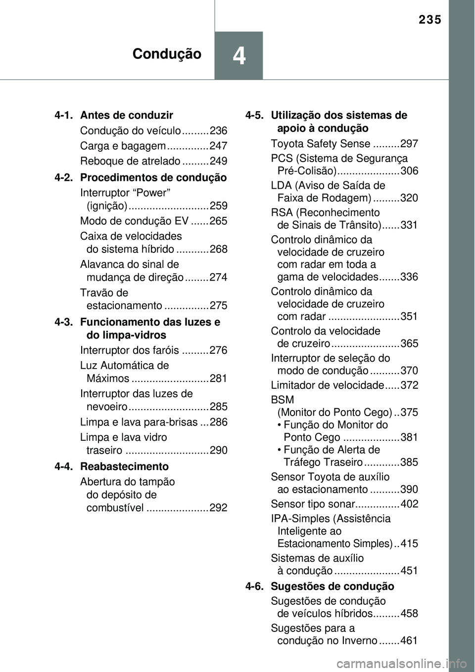 TOYOTA PRIUS 2015 Manual de utilização (in Portuguese) 235
4Condução
4-1. Antes de conduzir
Condução do veículo ......... 236
Carga e bagagem .............. 247
Reboque de atrelado ......... 249
4-2. Procedimentos de condução
Interruptor “Power TOYOTA PRIUS 2015 Manual de utilização (in Portuguese) 235
4Condução
4-1. Antes de conduzir
Condução do veículo ......... 236
Carga e bagagem .............. 247
Reboque de atrelado ......... 249
4-2. Procedimentos de condução
Interruptor “Power
