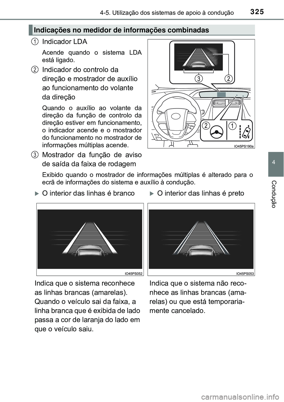 TOYOTA PRIUS 2015 Manual de utilização (in Portuguese) 3254-5. Utilização dos sistemas de apoio à condução
4
Condução
Indicador LDA
Acende quando o sistema LDA
está ligado.
Indicador do controlo da
direção e mostrador de auxílio
ao funcioname TOYOTA PRIUS 2015 Manual de utilização (in Portuguese) 3254-5. Utilização dos sistemas de apoio à condução
4
Condução
Indicador LDA
Acende quando o sistema LDA
está ligado.
Indicador do controlo da
direção e mostrador de auxílio
ao funcioname