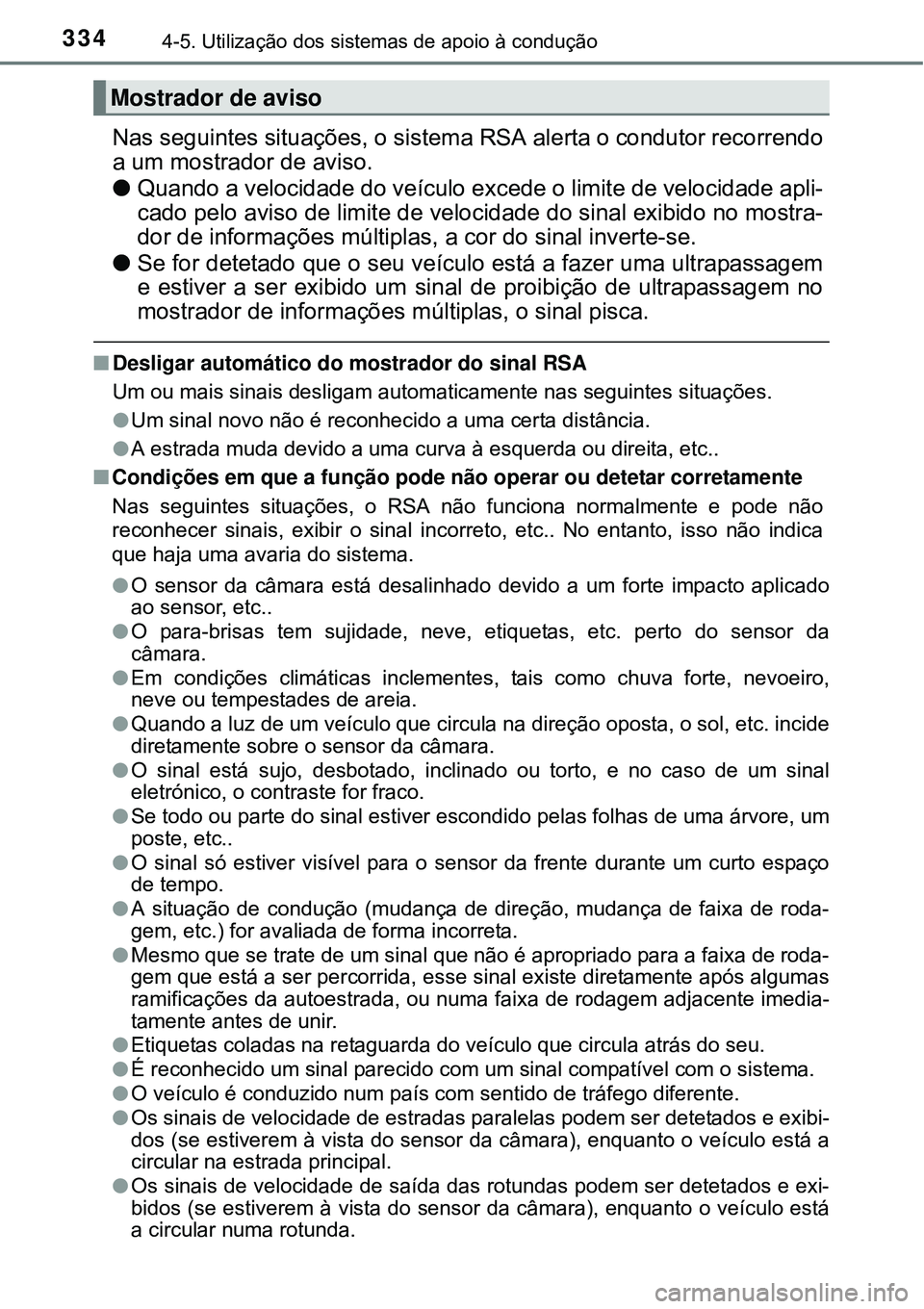 TOYOTA PRIUS 2015 Manual de utilização (in Portuguese) 3344-5. Utilização dos sistemas de apoio à condução
Nas seguintes situações, o sistema RSA alerta o condutor recorrendo
a um mostrador de aviso.
lQuando a velocidade do veículo excede o limite TOYOTA PRIUS 2015 Manual de utilização (in Portuguese) 3344-5. Utilização dos sistemas de apoio à condução
Nas seguintes situações, o sistema RSA alerta o condutor recorrendo
a um mostrador de aviso.
lQuando a velocidade do veículo excede o limite