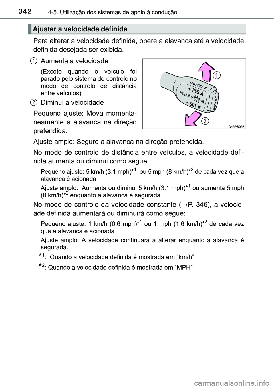 TOYOTA PRIUS 2015 Manual de utilização (in Portuguese) 3424-5. Utilização dos sistemas de apoio à condução
Para alterar a velocidade definida, opere a alavanca até a velocidade
definida desejada ser exibida.
Aumenta a velocidade
(Exceto quando o ve TOYOTA PRIUS 2015 Manual de utilização (in Portuguese) 3424-5. Utilização dos sistemas de apoio à condução
Para alterar a velocidade definida, opere a alavanca até a velocidade
definida desejada ser exibida.
Aumenta a velocidade
(Exceto quando o ve