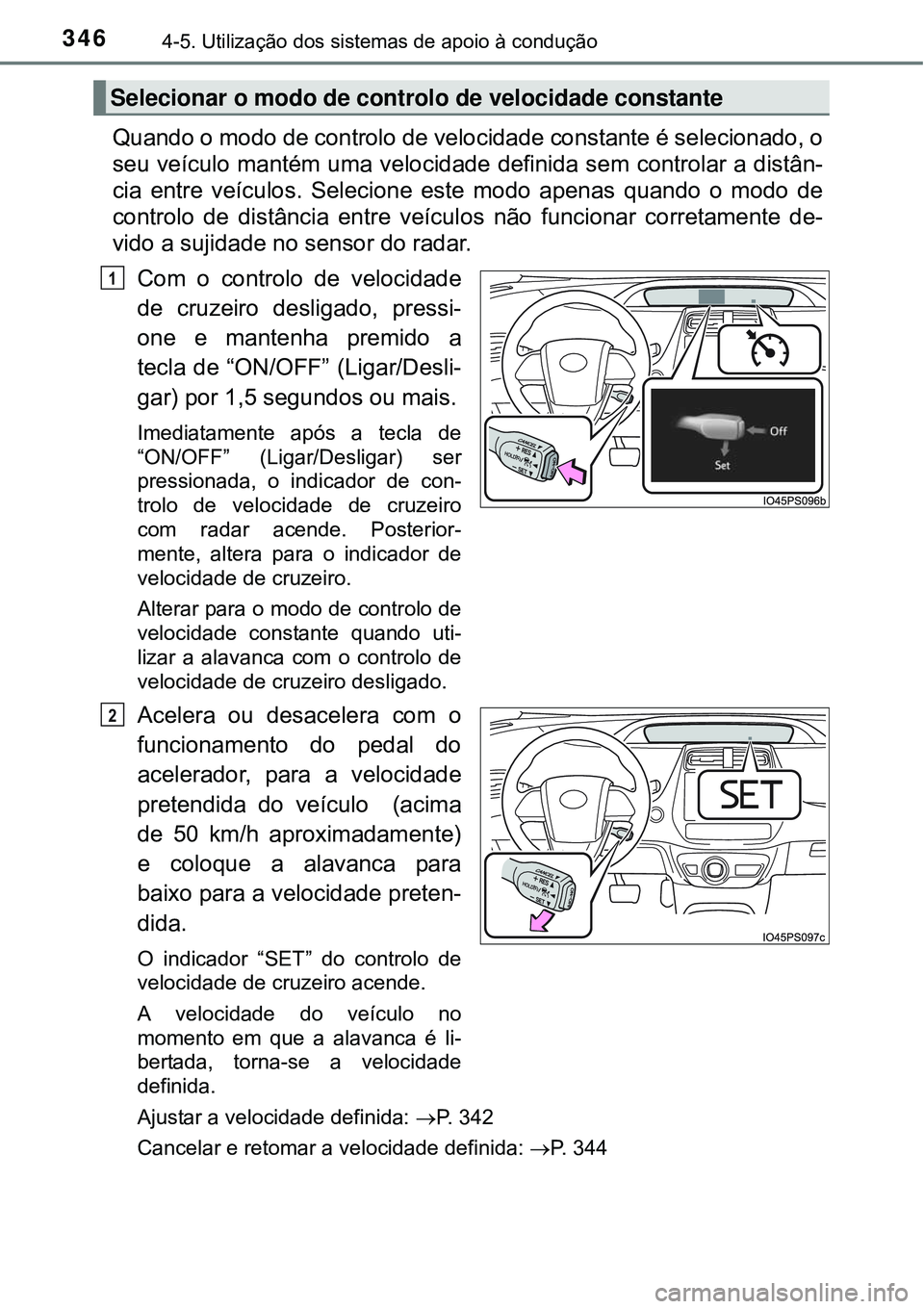 TOYOTA PRIUS 2015 Manual de utilização (in Portuguese) 3464-5. Utilização dos sistemas de apoio à condução
Quando o modo de controlo de velocidade constante é selecionado, o
seu veículo mantém uma velocidade definida sem controlar a distân-
cia e TOYOTA PRIUS 2015 Manual de utilização (in Portuguese) 3464-5. Utilização dos sistemas de apoio à condução
Quando o modo de controlo de velocidade constante é selecionado, o
seu veículo mantém uma velocidade definida sem controlar a distân-
cia e
