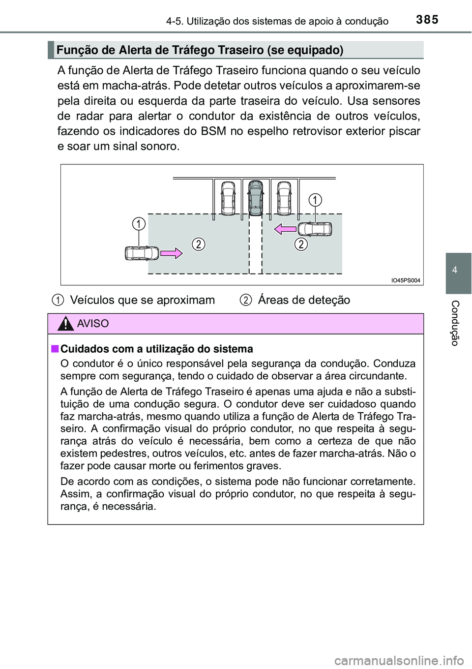 TOYOTA PRIUS 2015 Manual de utilização (in Portuguese) 3854-5. Utilização dos sistemas de apoio à condução
4
Condução
A função de Alerta de Tráfego Traseiro funciona quando o seu veículo
está em macha-atrás. Pode detetar outros veículos a ap TOYOTA PRIUS 2015 Manual de utilização (in Portuguese) 3854-5. Utilização dos sistemas de apoio à condução
4
Condução
A função de Alerta de Tráfego Traseiro funciona quando o seu veículo
está em macha-atrás. Pode detetar outros veículos a ap