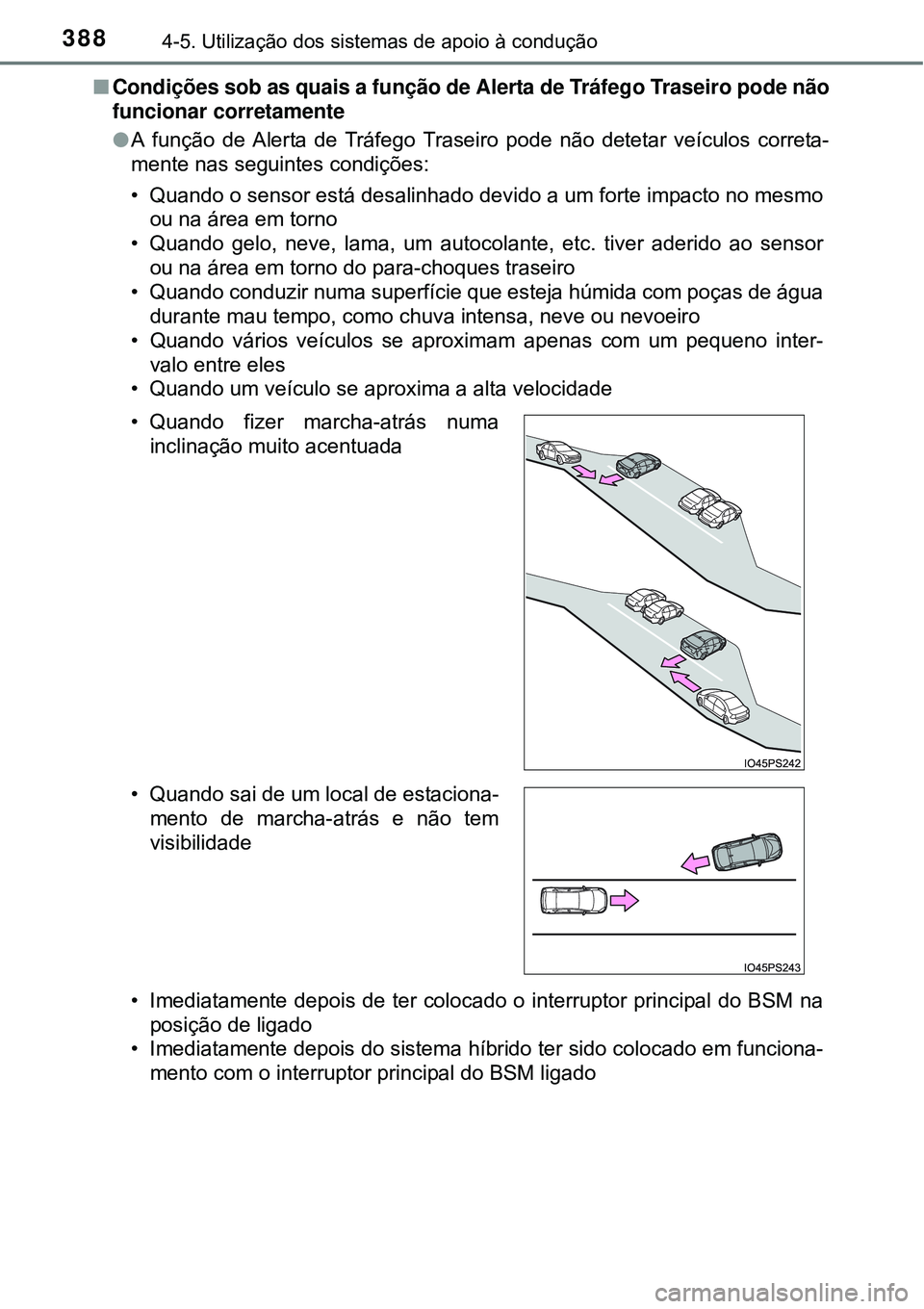 TOYOTA PRIUS 2015 Manual de utilização (in Portuguese) 3884-5. Utilização dos sistemas de apoio à condução
nCondições sob as quais a função de Alerta de Tráfego Traseiro pode não
funcionar corretamente
lA função de Alerta de Tráfego Traseiro TOYOTA PRIUS 2015 Manual de utilização (in Portuguese) 3884-5. Utilização dos sistemas de apoio à condução
nCondições sob as quais a função de Alerta de Tráfego Traseiro pode não
funcionar corretamente
lA função de Alerta de Tráfego Traseiro