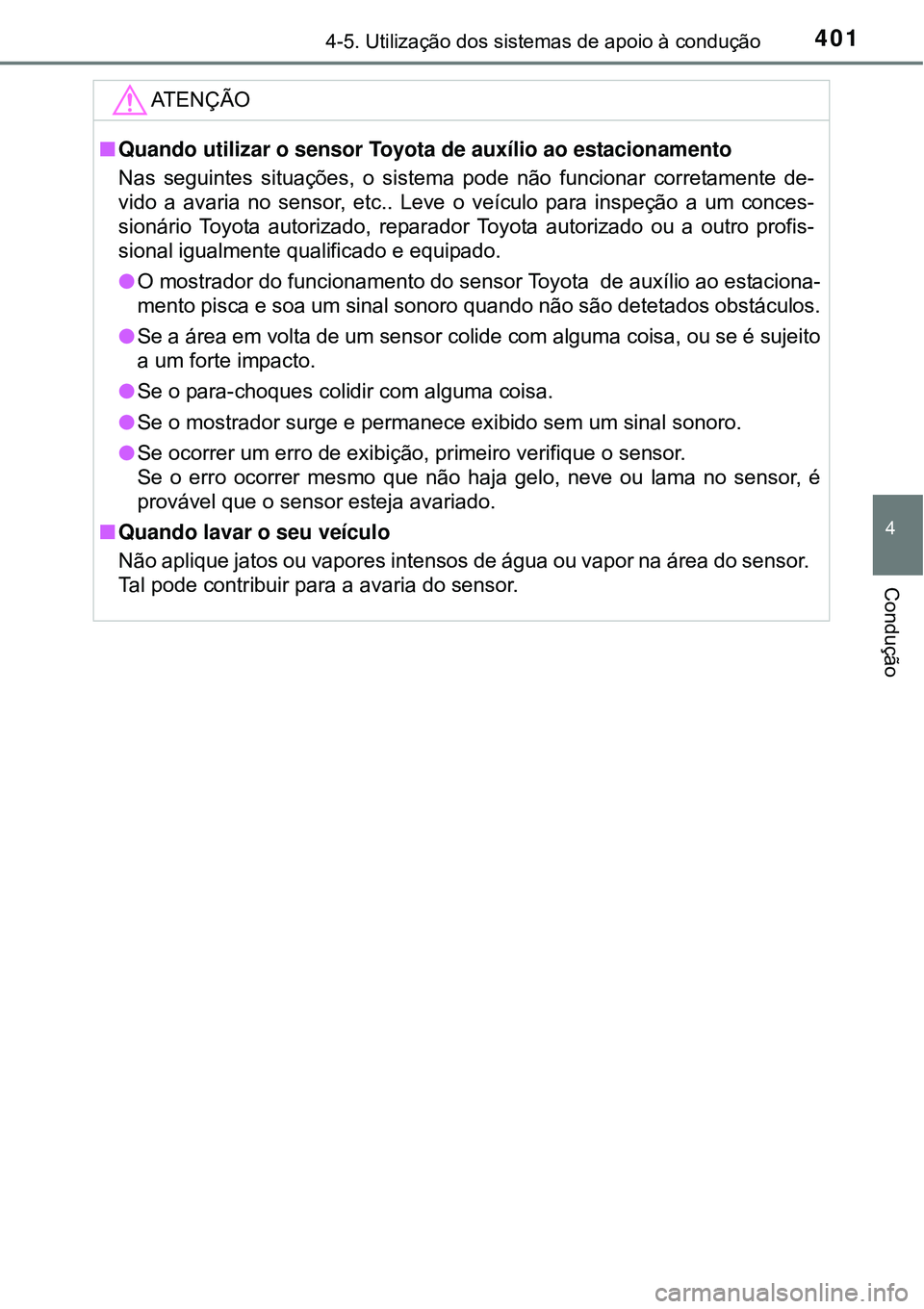 TOYOTA PRIUS 2015 Manual de utilização (in Portuguese) 4014-5. Utilização dos sistemas de apoio à condução
4
Condução
ATENÇÃO
nQuando utilizar o sensor Toyota de auxílio ao estacionamento
Nas seguintes situações, o sistema pode não funcionar TOYOTA PRIUS 2015 Manual de utilização (in Portuguese) 4014-5. Utilização dos sistemas de apoio à condução
4
Condução
ATENÇÃO
nQuando utilizar o sensor Toyota de auxílio ao estacionamento
Nas seguintes situações, o sistema pode não funcionar